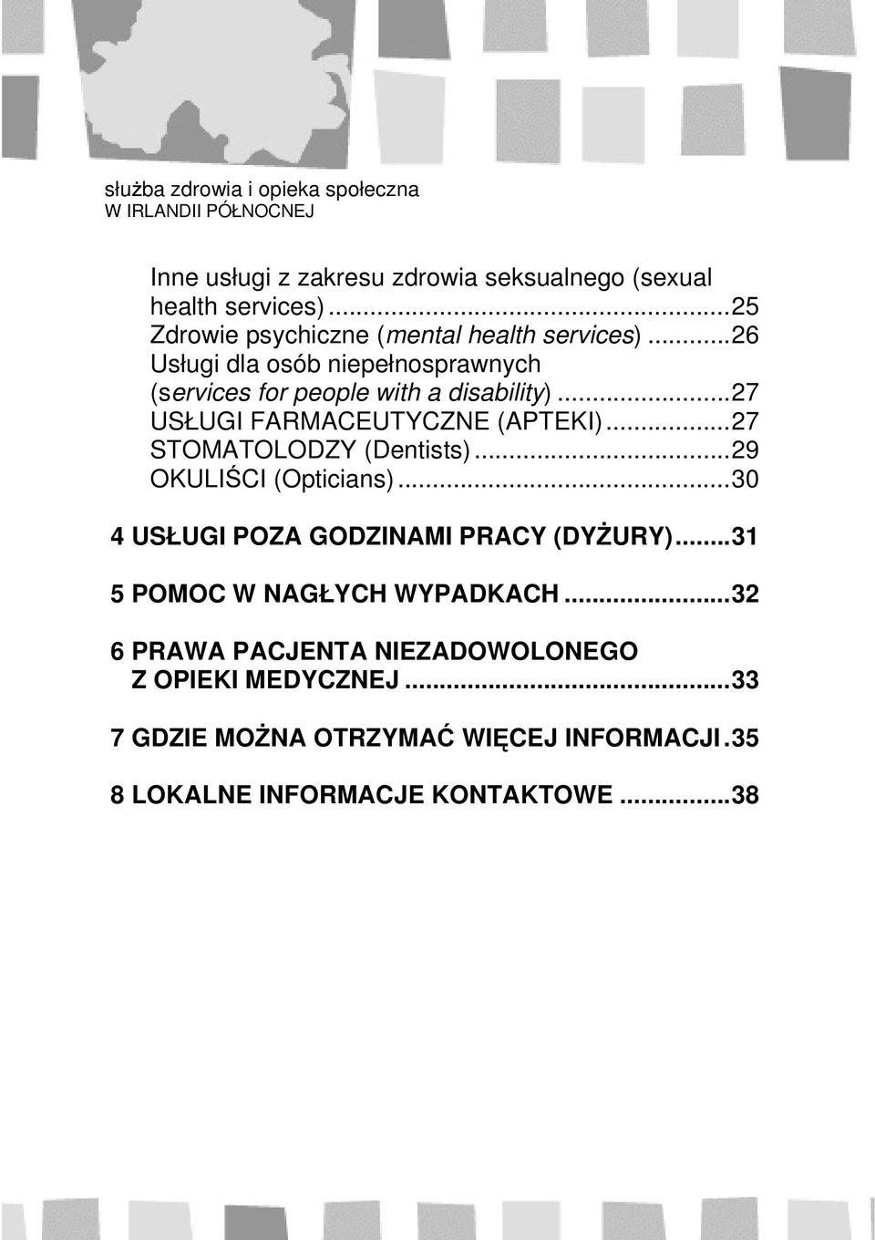 ..27 USŁUGI FARMACEUTYCZNE (APTEKI)...27 STOMATOLODZY (Dentists)...29 OKULIŚCI (Opticians)...30 4 USŁUGI POZA GODZINAMI PRACY (DYŻURY).