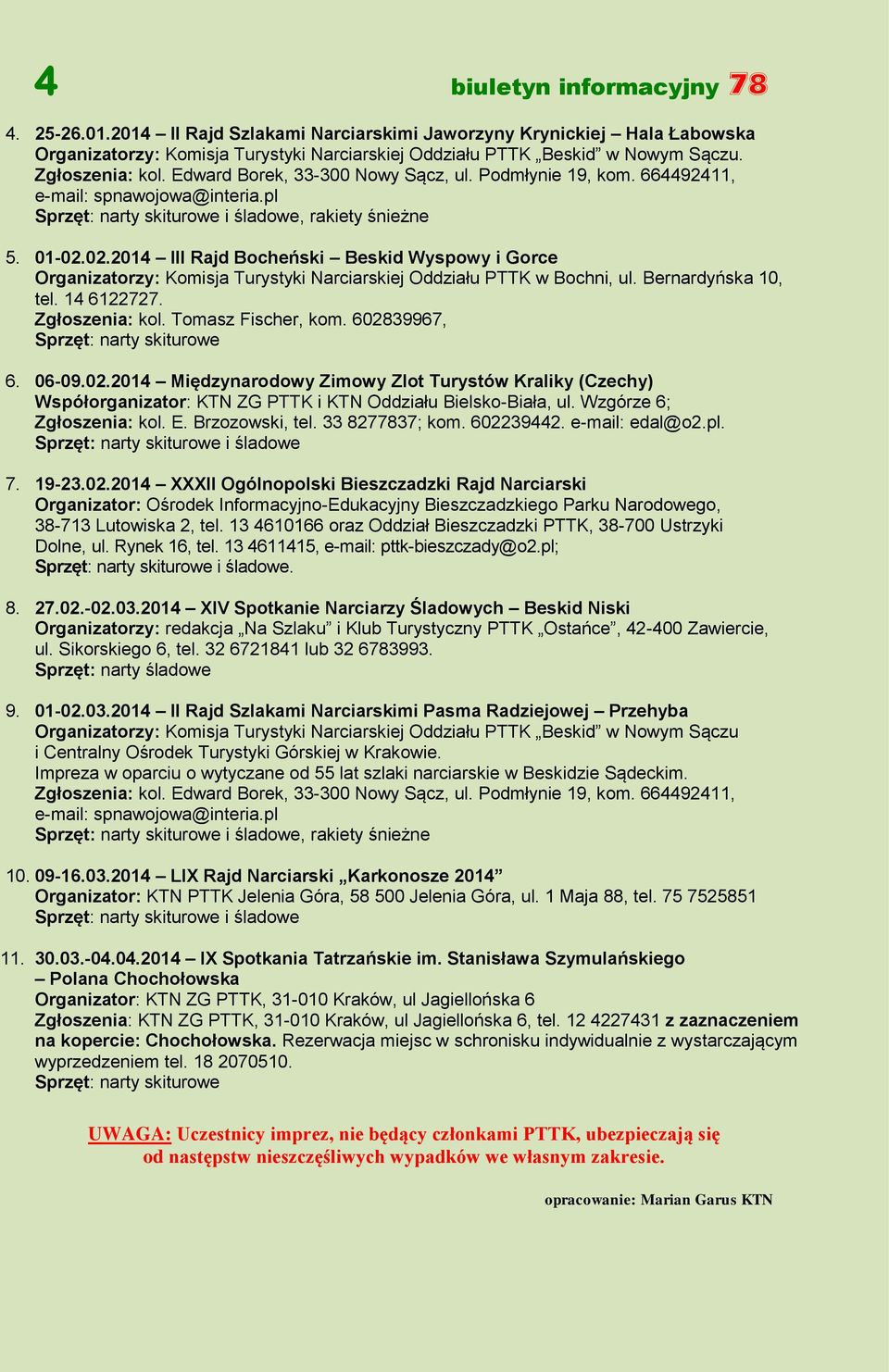 02.2014 III Rajd Bocheński Beskid Wyspowy i Gorce Organizatorzy: Komisja Turystyki Narciarskiej Oddziału PTTK w Bochni, ul. Bernardyńska 10, tel. 14 6122727. Zgłoszenia: kol. Tomasz Fischer, kom.