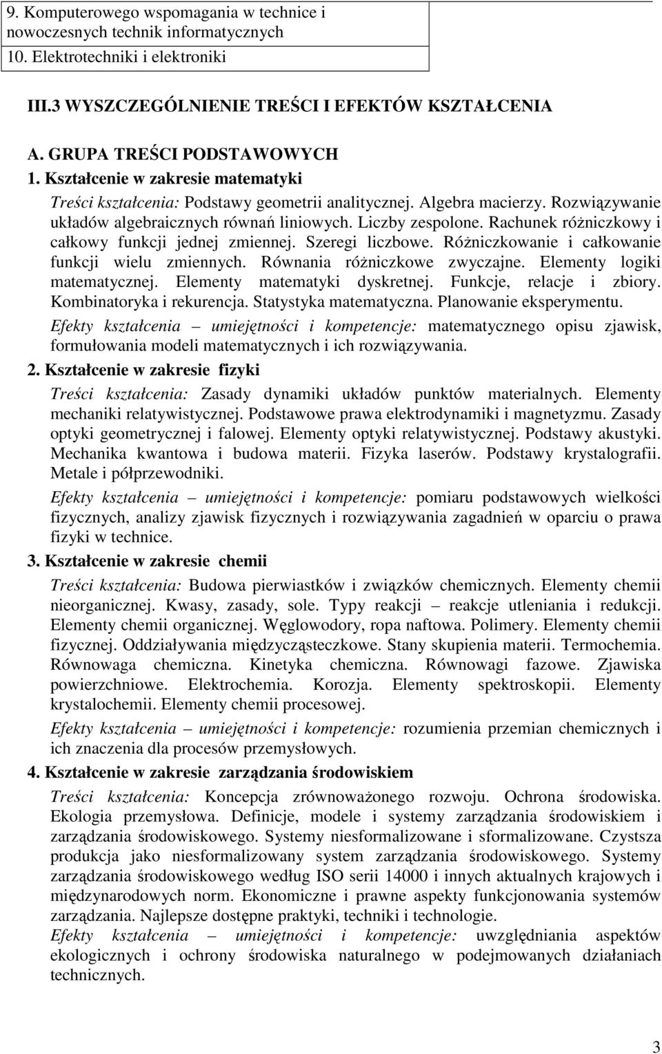 Rachunek róŝniczkowy i całkowy funkcji jednej zmiennej. Szeregi liczbowe. RóŜniczkowanie i całkowanie funkcji wielu zmiennych. Równania róŝniczkowe zwyczajne. Elementy logiki matematycznej.