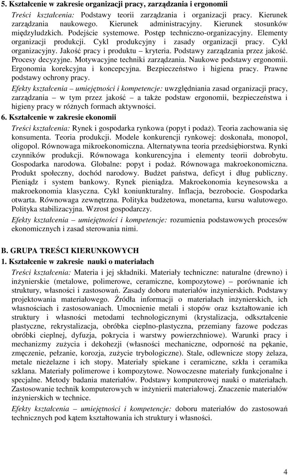 Jakość pracy i produktu kryteria. Podstawy zarządzania przez jakość. Procesy decyzyjne. Motywacyjne techniki zarządzania. Naukowe podstawy ergonomii. Ergonomia korekcyjna i koncepcyjna.