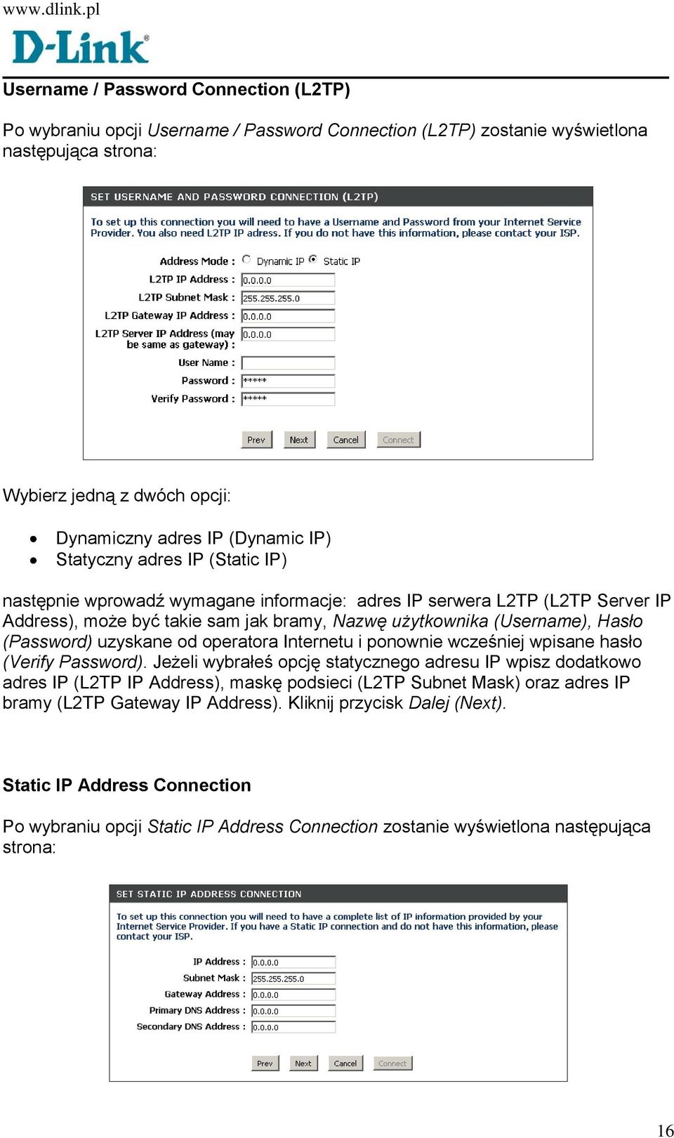 uzyskane od operatora Internetu i ponownie wcześniej wpisane hasło (Verify Password).