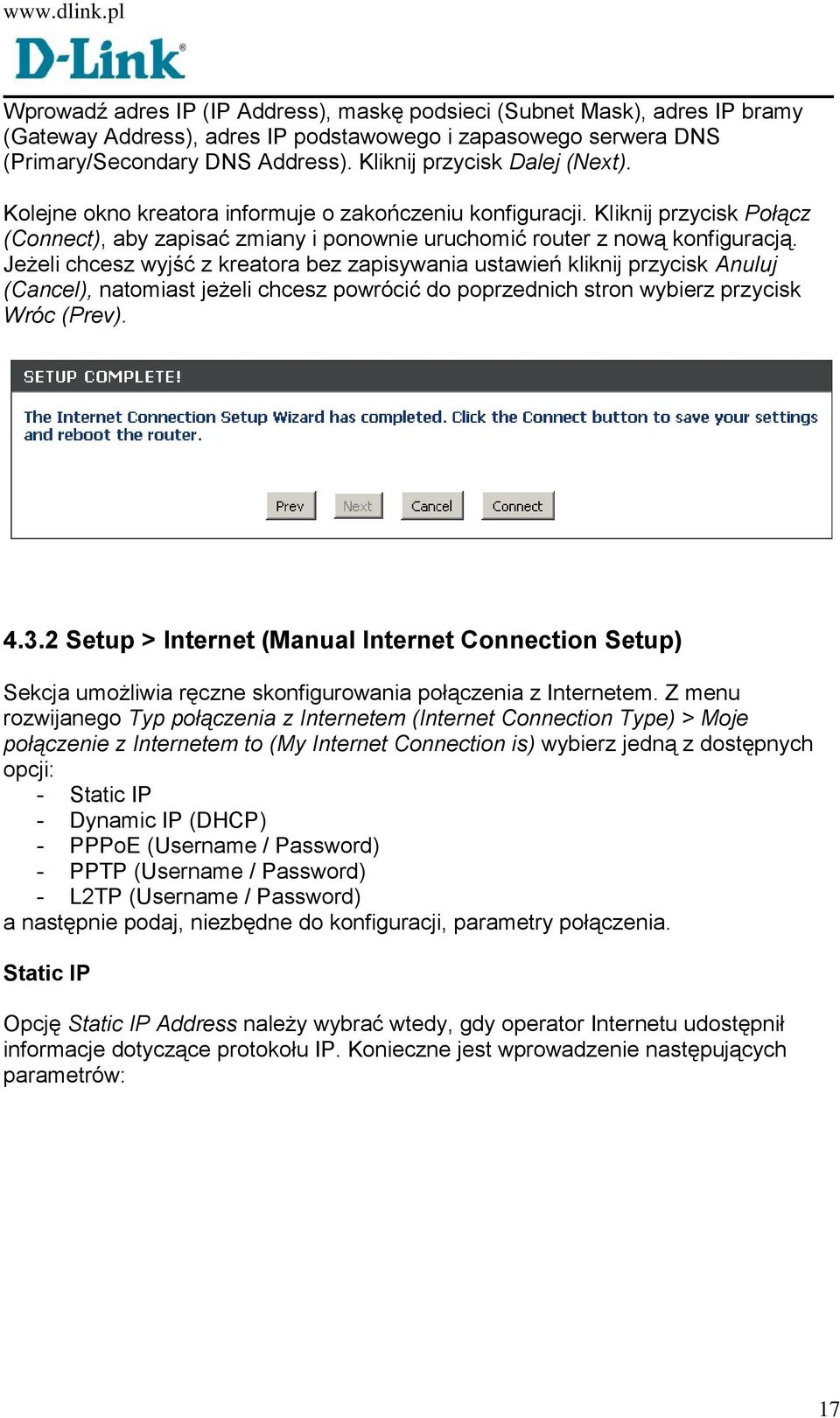 Jeżeli chcesz wyjść z kreatora bez zapisywania ustawień kliknij przycisk Anuluj (Cancel), natomiast jeżeli chcesz powrócić do poprzednich stron wybierz przycisk Wróc (Prev). 4.3.