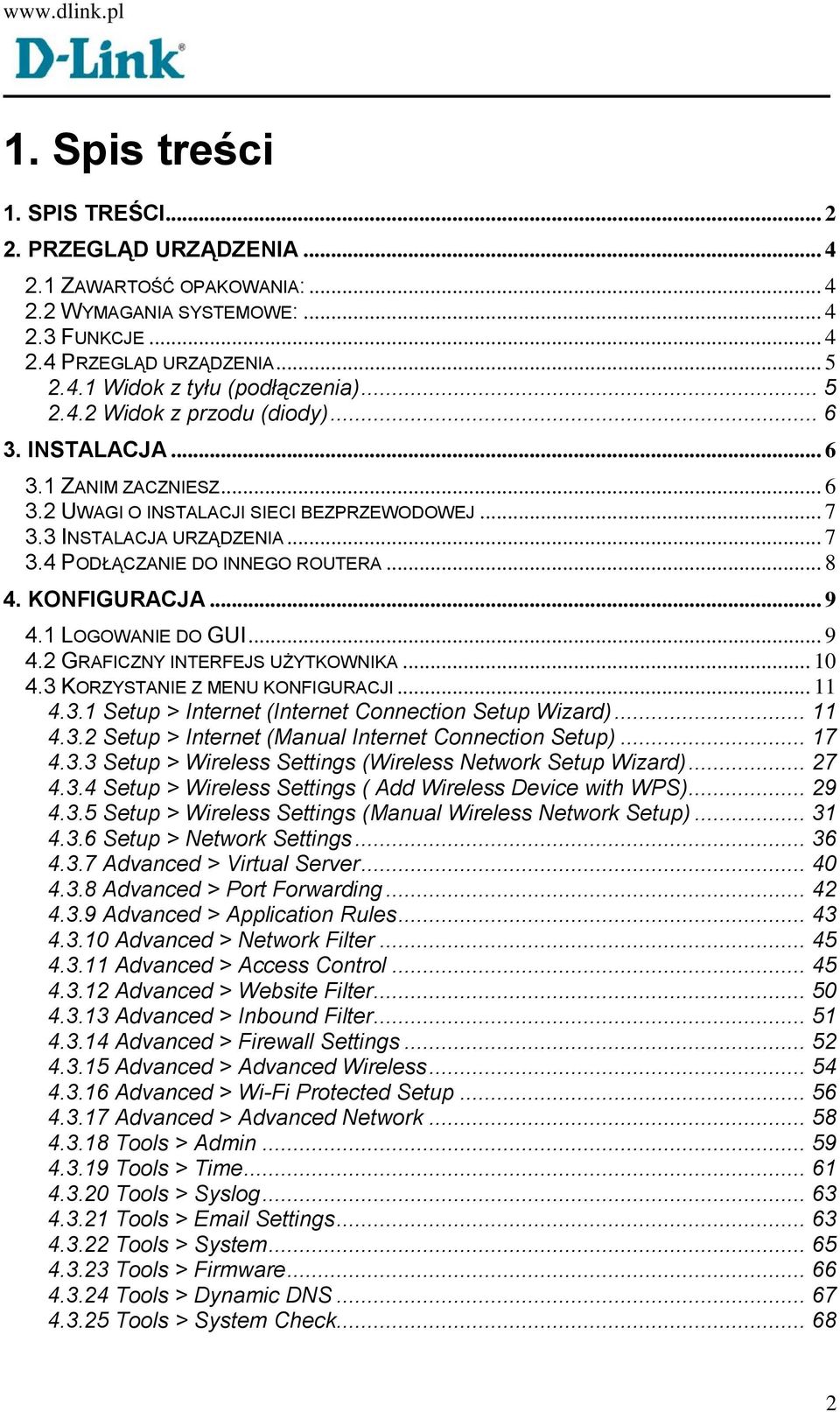 .. 8 4. KONFIGURACJA... 9 4.1 LOGOWANIE DO GUI... 9 4.2 GRAFICZNY INTERFEJS UŻYTKOWNIKA... 10 4.3 KORZYSTANIE Z MENU KONFIGURACJI... 11 4.3.1 Setup > Internet (Internet Connection Setup Wizard)... 11 4.3.2 Setup > Internet (Manual Internet Connection Setup).