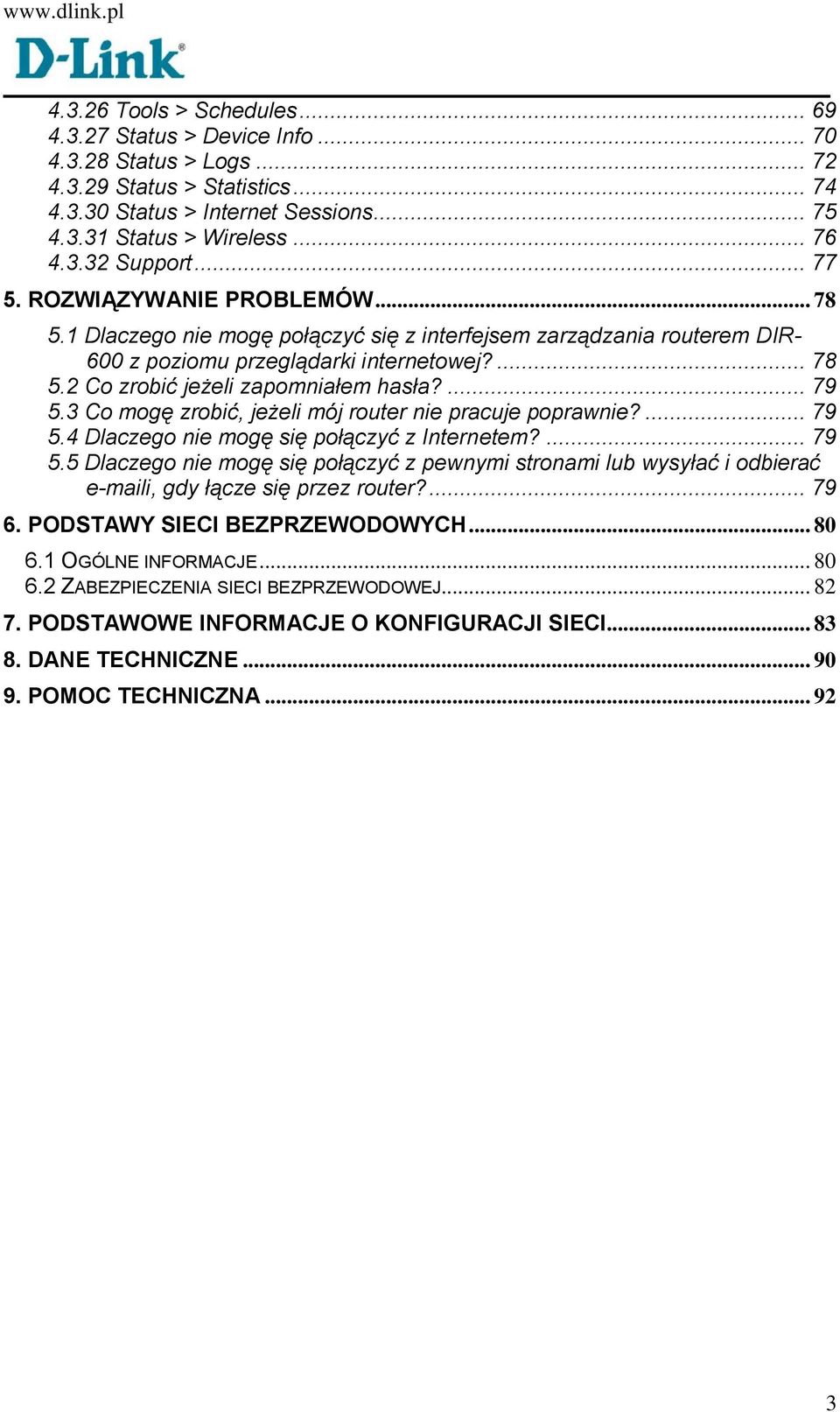 ... 79 5.3 Co mogę zrobić, jeżeli mój router nie pracuje poprawnie?... 79 5.4 Dlaczego nie mogę się połączyć z Internetem?... 79 5.5 Dlaczego nie mogę się połączyć z pewnymi stronami lub wysyłać i odbierać e-maili, gdy łącze się przez router?