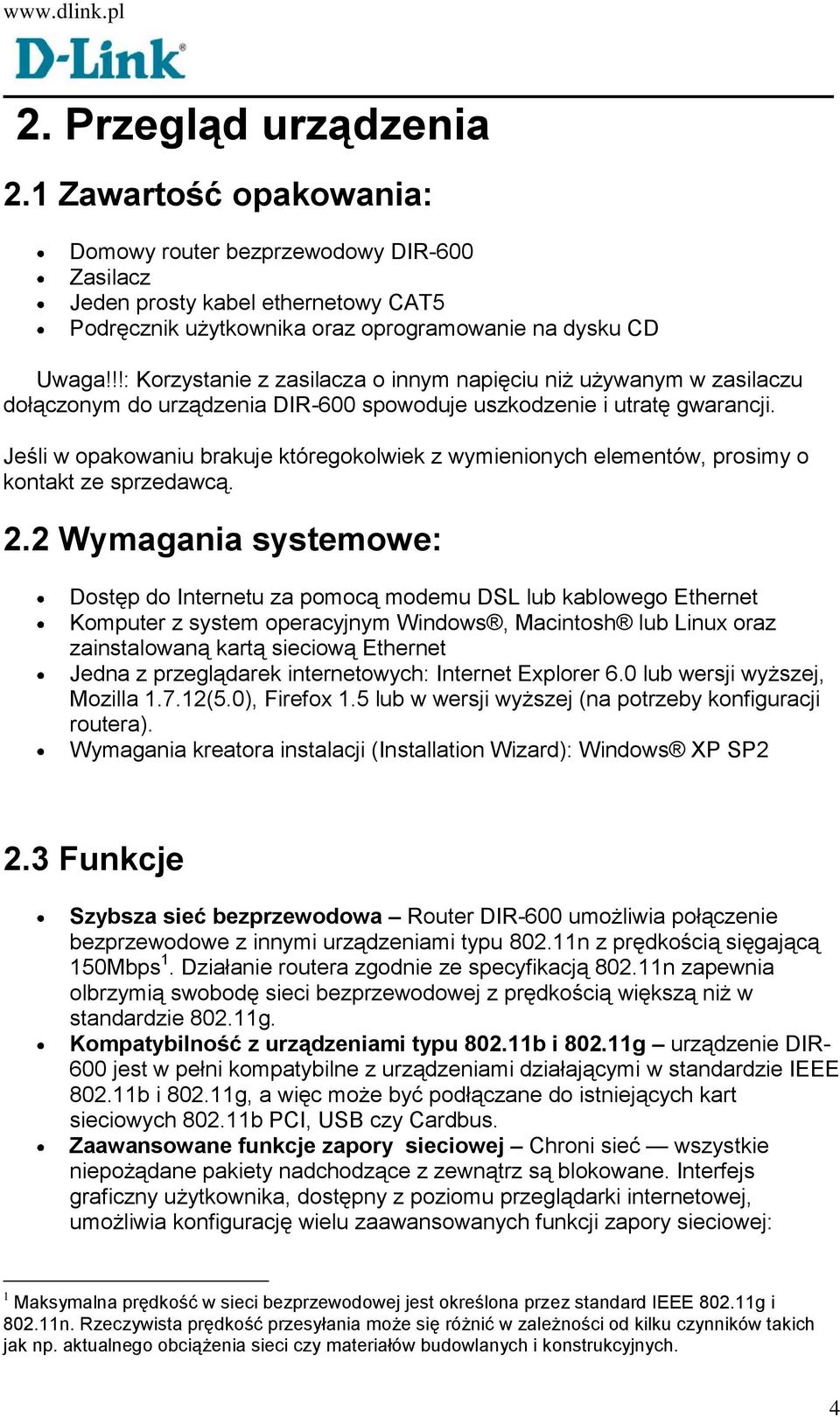 Jeśli w opakowaniu brakuje któregokolwiek z wymienionych elementów, prosimy o kontakt ze sprzedawcą. 2.