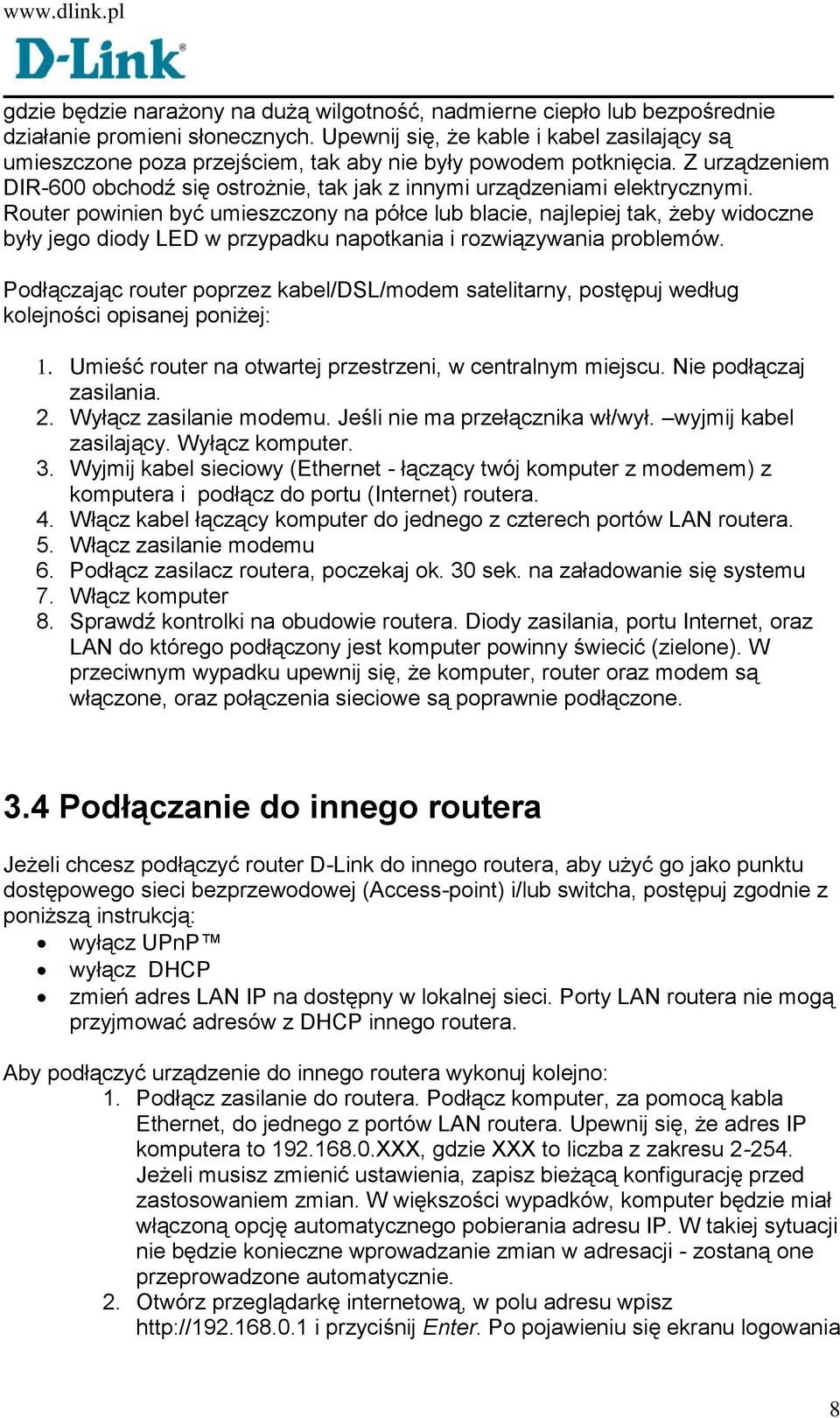 Router powinien być umieszczony na półce lub blacie, najlepiej tak, żeby widoczne były jego diody LED w przypadku napotkania i rozwiązywania problemów.