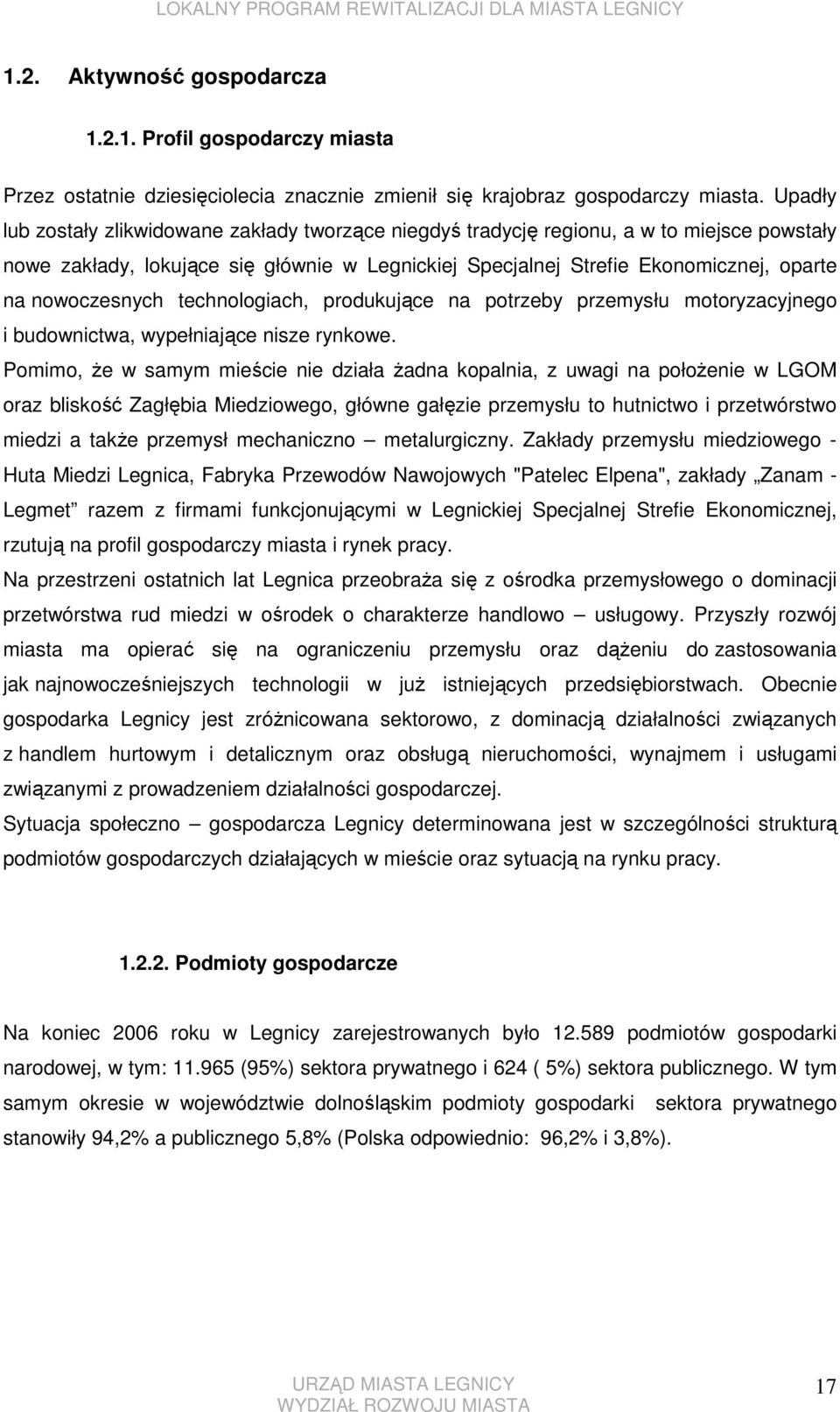 nowoczesnych technologiach, produkujące na potrzeby przemysłu motoryzacyjnego i budownictwa, wypełniające nisze rynkowe.