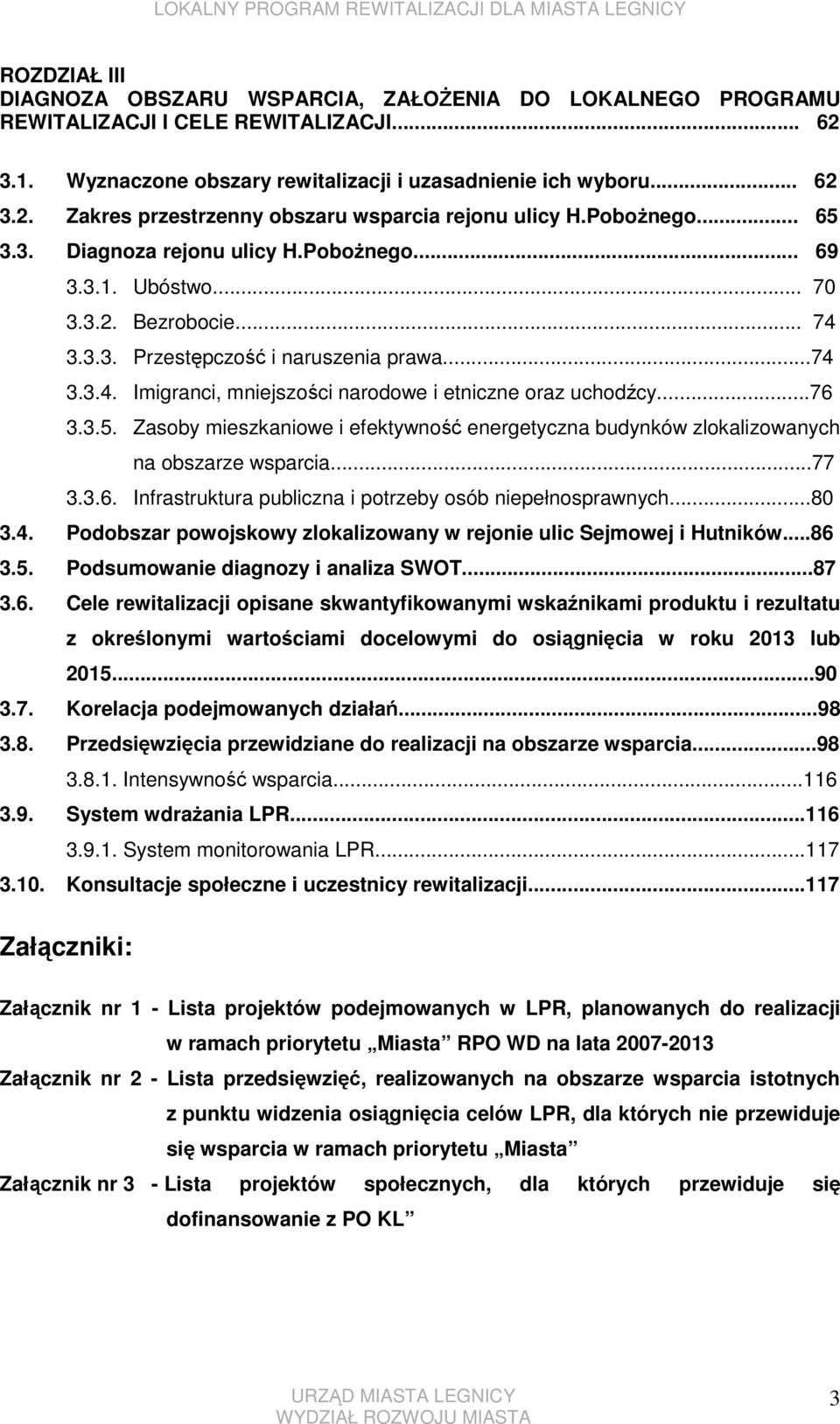 ..76 3.3.5. Zasoby mieszkaniowe i efektywność energetyczna budynków zlokalizowanych na obszarze wsparcia...77 3.3.6. Infrastruktura publiczna i potrzeby osób niepełnosprawnych...80 3.4.