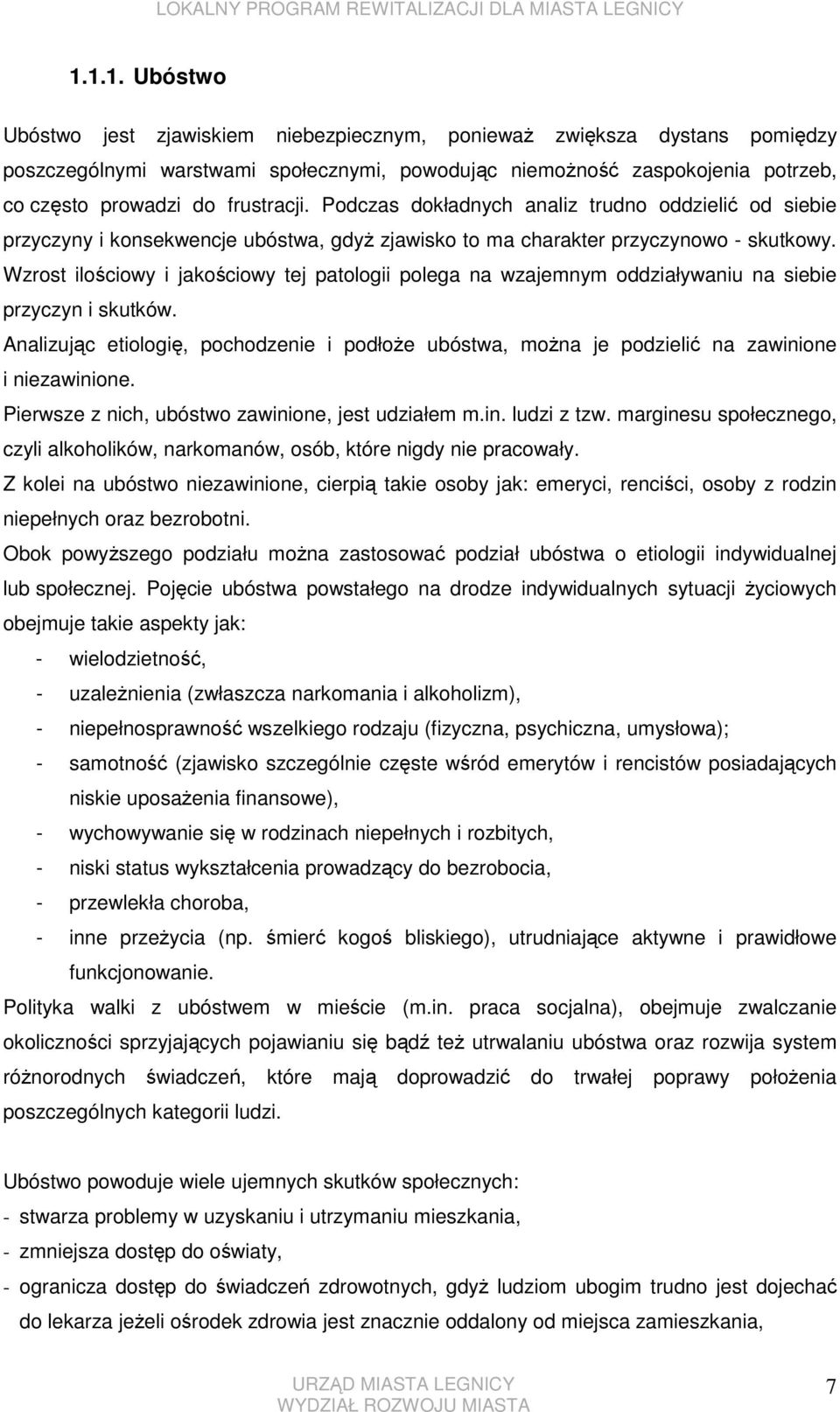 Wzrost ilościowy i jakościowy tej patologii polega na wzajemnym oddziaływaniu na siebie przyczyn i skutków.