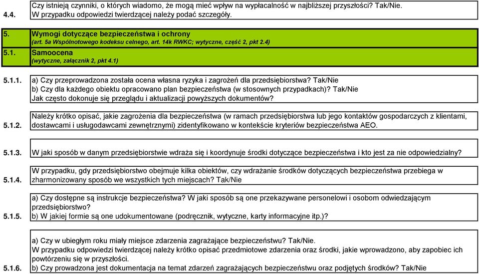 Tak/Nie b) Czy dla każdego obiektu opracowano plan bezpieczeństwa (w stosownych przypadkach)? Tak/Nie Jak często dokonuje się przeglądu i aktualizacji powyższych dokumentów? 5.1.2.