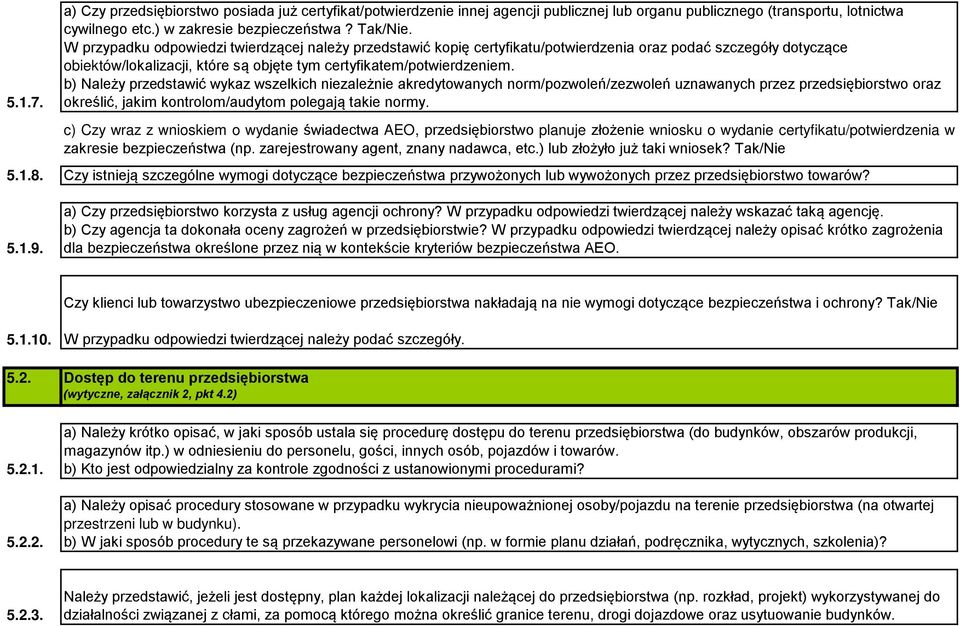 b) Należy przedstawić wykaz wszelkich niezależnie akredytowanych norm/pozwoleń/zezwoleń uznawanych przez przedsiębiorstwo oraz określić, jakim kontrolom/audytom polegają takie normy.