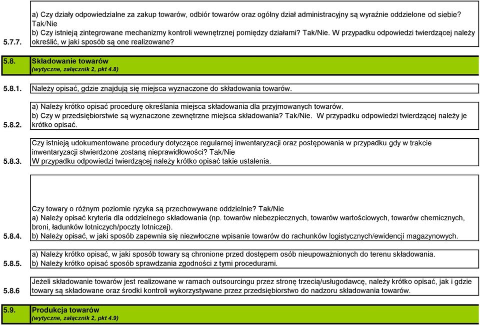 Składowanie towarów (wytyczne, załącznik 2, pkt 4.8) 5.8.1. Należy opisać, gdzie znajdują się miejsca wyznaczone do składowania towarów. 5.8.2. 5.8.3.