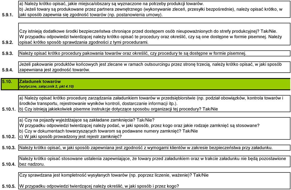 5.9.2. Czy istnieją dodatkowe środki bezpieczeństwa chroniące przed dostępem osób nieupoważnionych do strefy produkcyjnej? Tak/Nie.