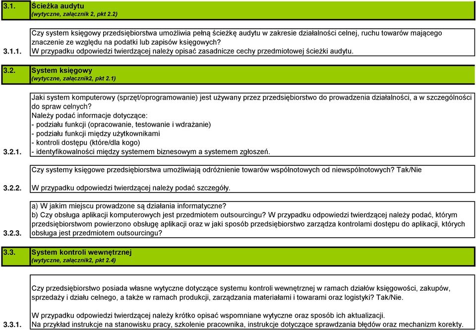 W przypadku odpowiedzi twierdzącej należy opisać zasadnicze cechy przedmiotowej ścieżki audytu. System księgowy (wytyczne, załącznik2, pkt 2.