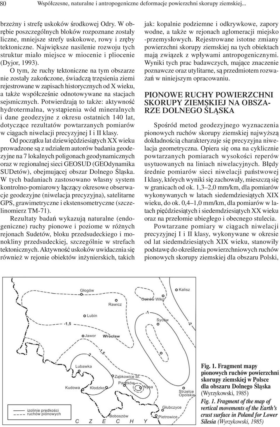 Największe nasilenie rozwoju tych struktur miało miejsce w miocenie i pliocenie (Dyjor, 1993).