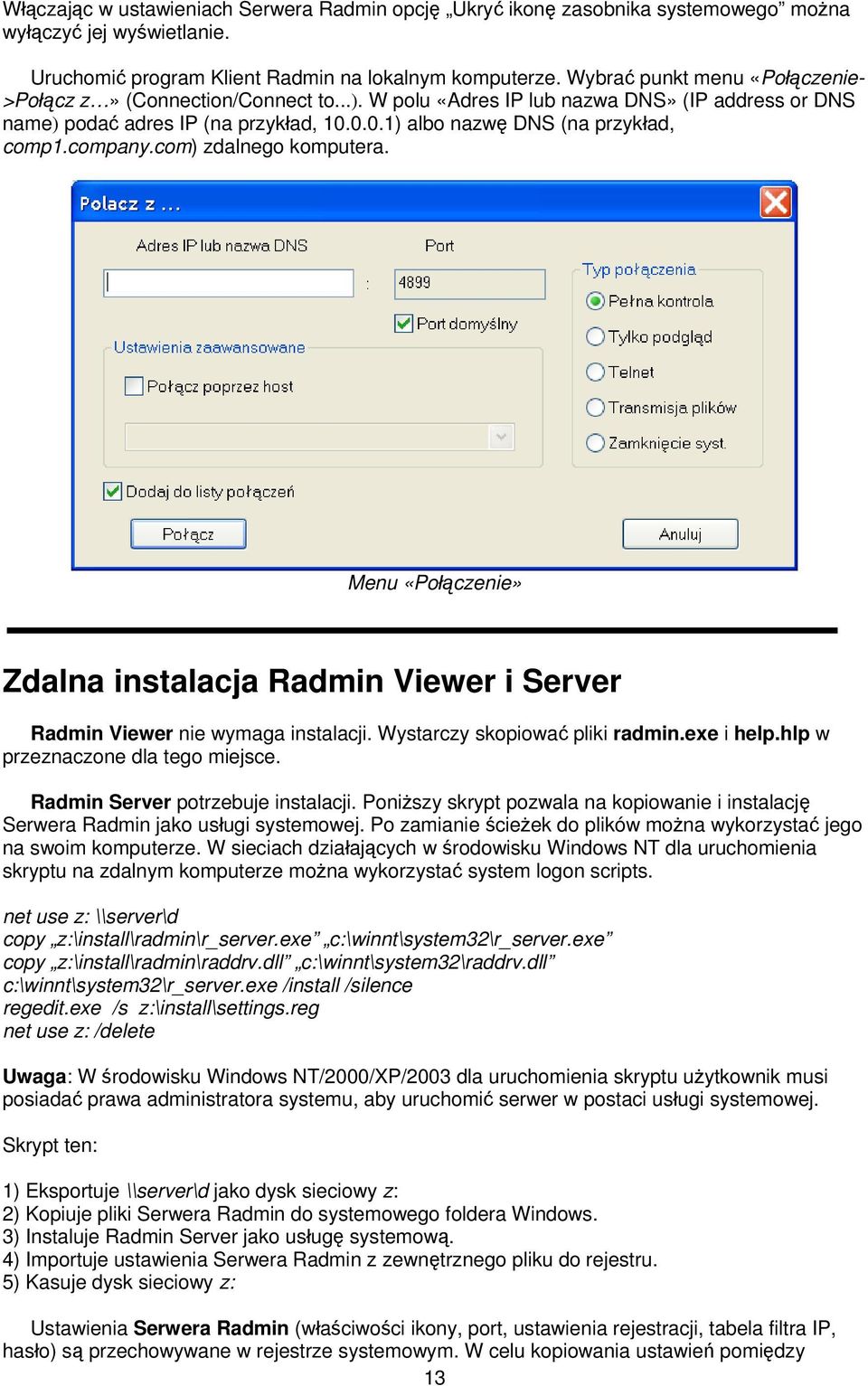 company.com) zdalnego komputera. Menu «Połączenie» Zdalna instalacja Radmin Viewer i Server Radmin Viewer nie wymaga instalacji. Wystarczy skopiować pliki radmin.exe i help.