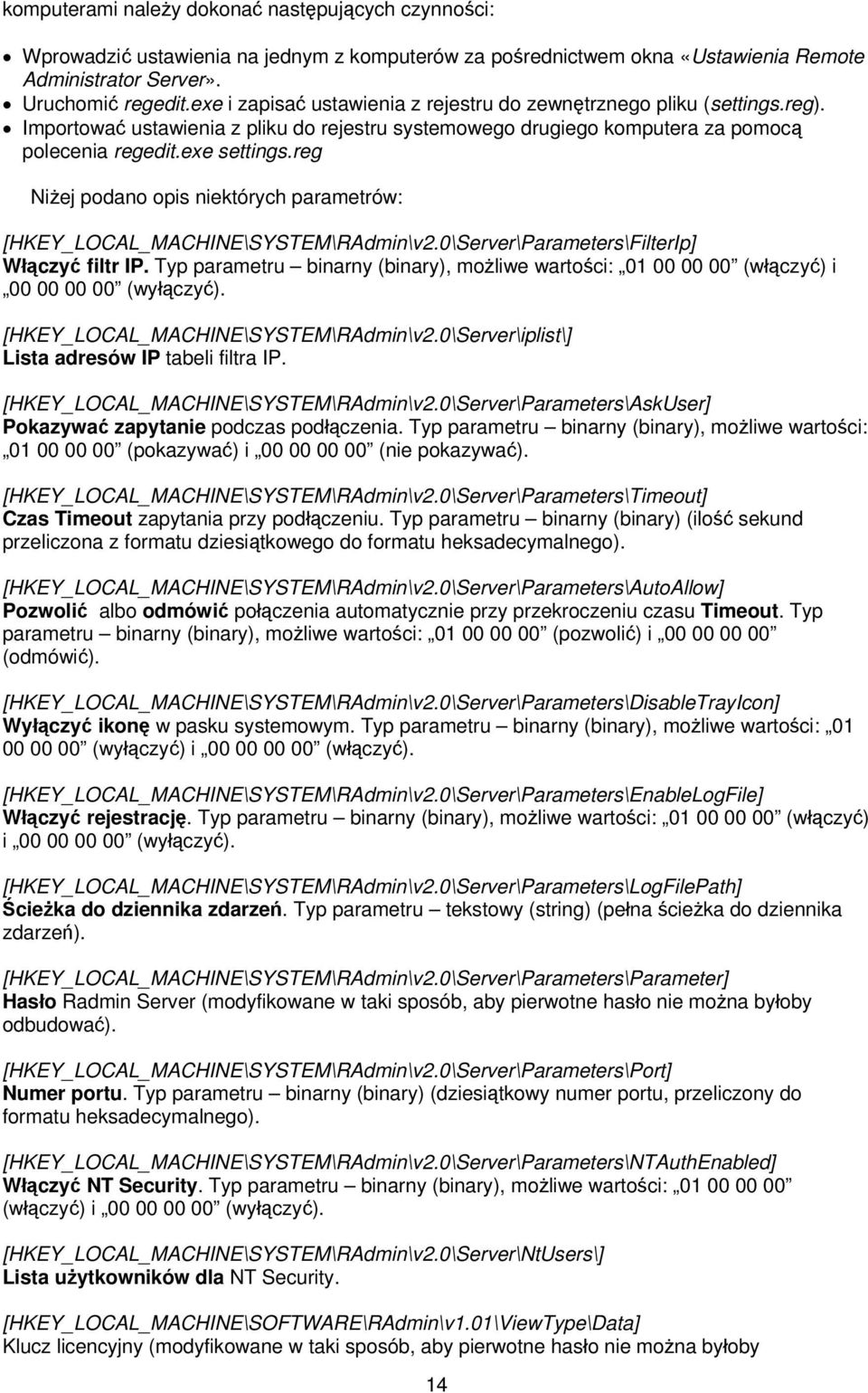 reg Niżej podano opis niektórych parametrów: [HKEY_LOCAL_MACHINE\SYSTEM\RAdmin\v2.0\Server\Parameters\FilterIp] Włączyć filtr IP.