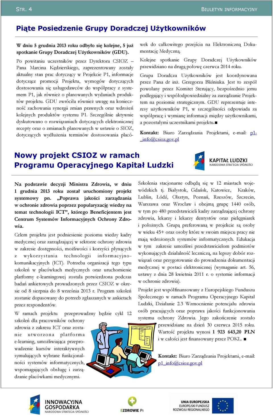 dotyczących dostosowania się usługodawców do współpracy z systemem P1, jak również o planowanych wydaniach produktów projektu.