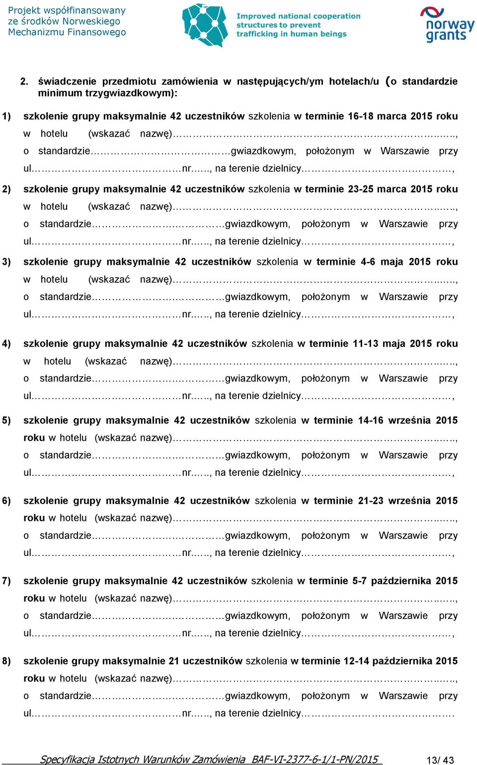 .., na terenie dzielnicy, 2) szkolenie grupy maksymalnie 42 uczestników szkolenia w terminie 23-25 marca 2015 roku w hotelu (wskazać nazwę)...., o standardzie.