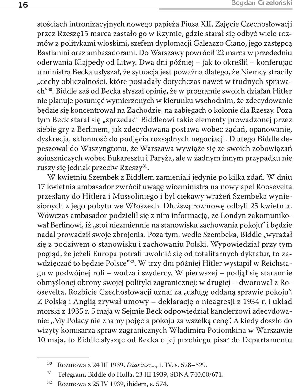 ambasadorami. Do Warszawy powrócił 22 marca w przededniu oderwania Kłajpedy od Litwy.