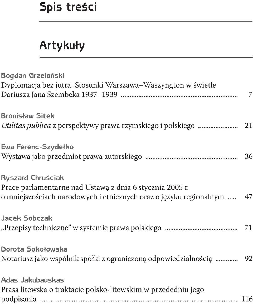 .. 36 Ryszard Chruściak Prace parlamentarne nad Ustawą z dnia 6 stycznia 2005 r. o mniejszościach narodowych i etnicznych oraz o języku regionalnym.