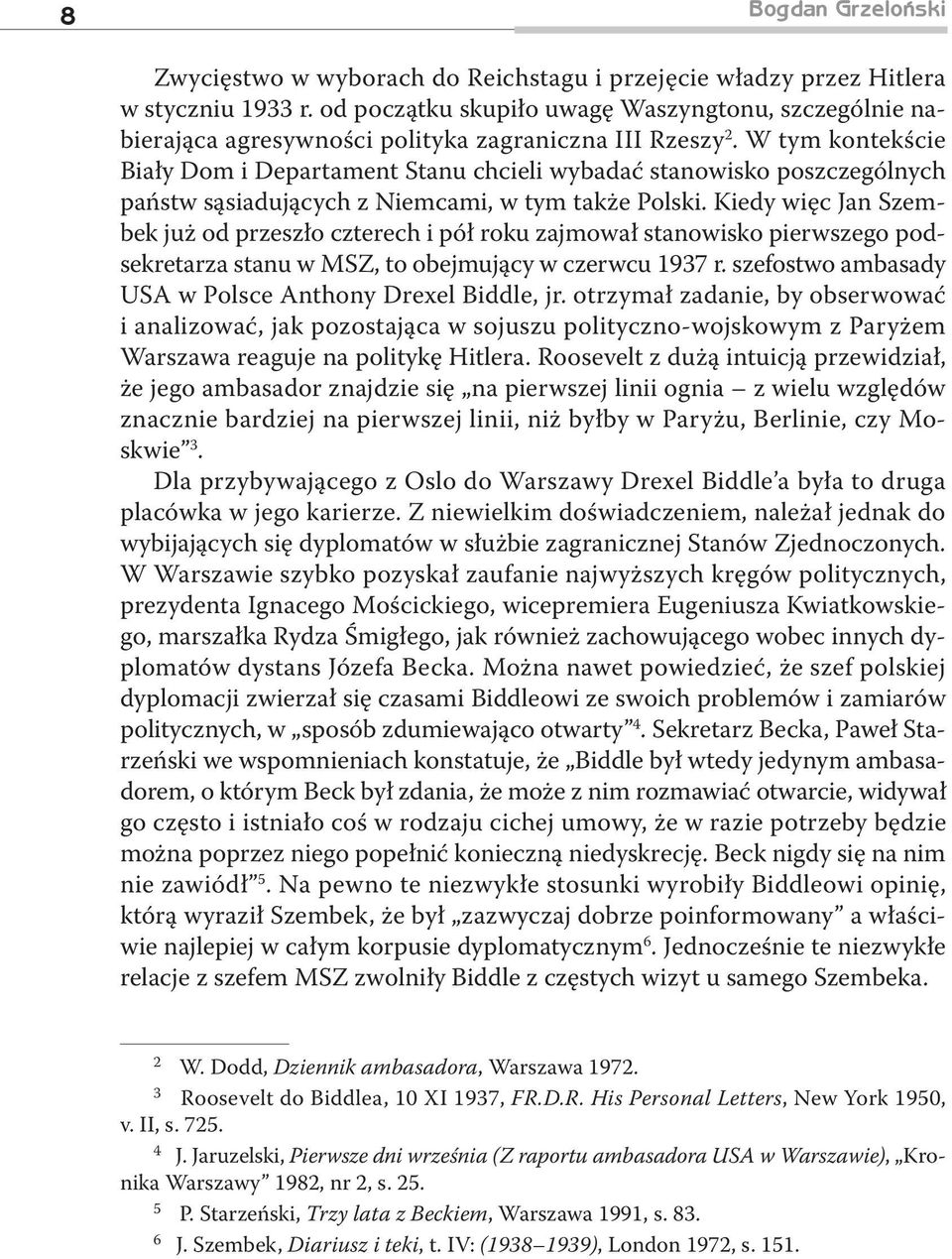 W tym kontekście Biały Dom i Departament Stanu chcieli wybadać stanowisko poszczególnych państw sąsiadujących z Niemcami, w tym także Polski.