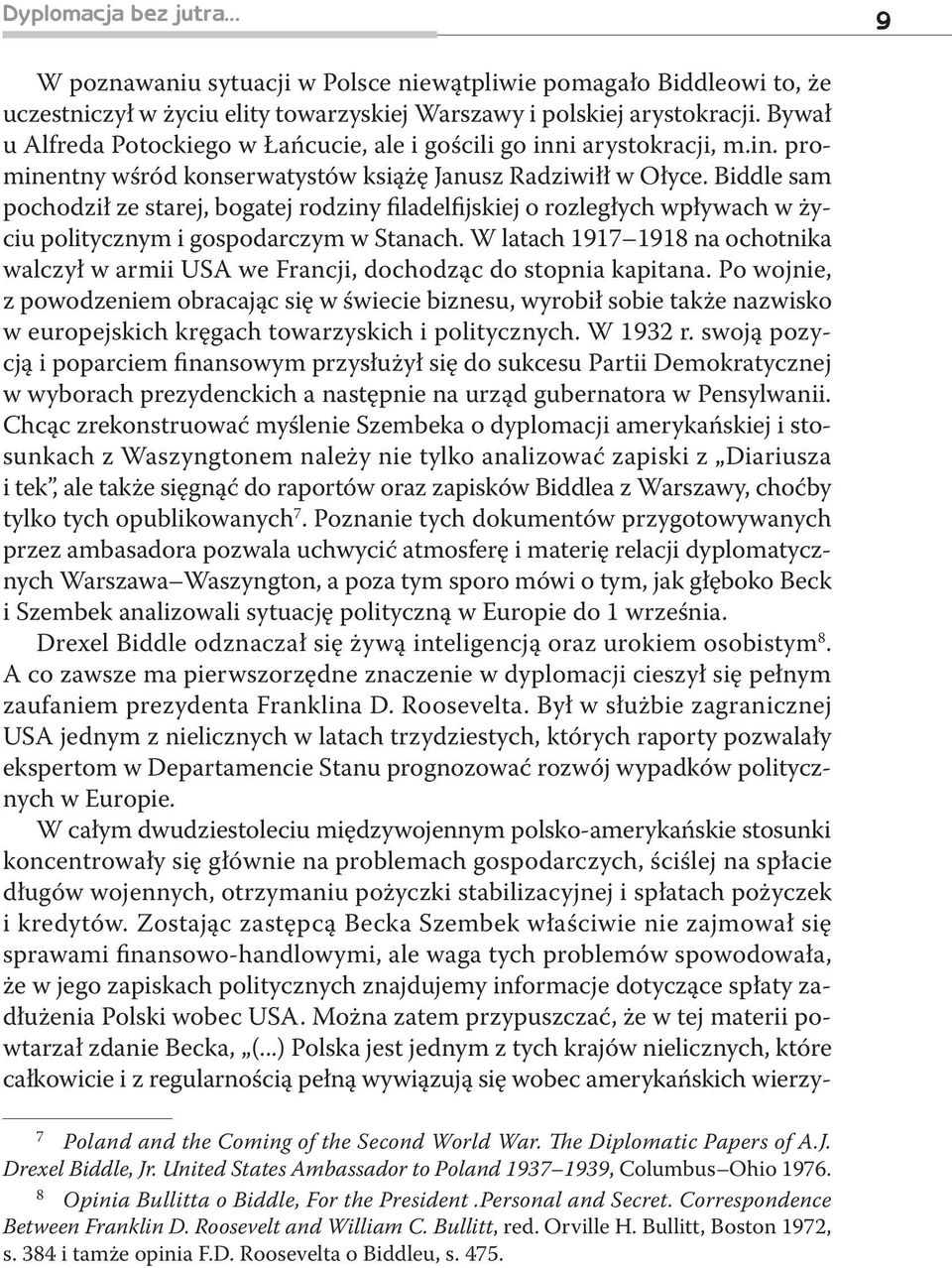 Biddle sam pochodził ze starej, bogatej rodziny filadelfijskiej o rozległych wpływach w życiu politycznym i gospodarczym w Stanach.