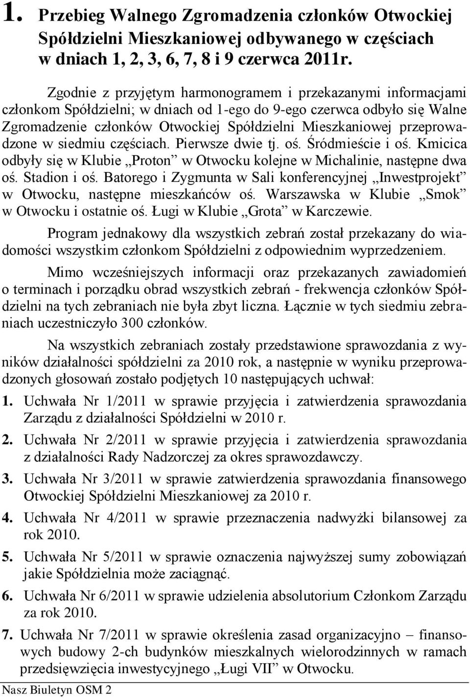 przeprowadzone w siedmiu częściach. Pierwsze dwie tj. oś. Śródmieście i oś. Kmicica odbyły się w Klubie Proton w Otwocku kolejne w Michalinie, następne dwa oś. Stadion i oś.