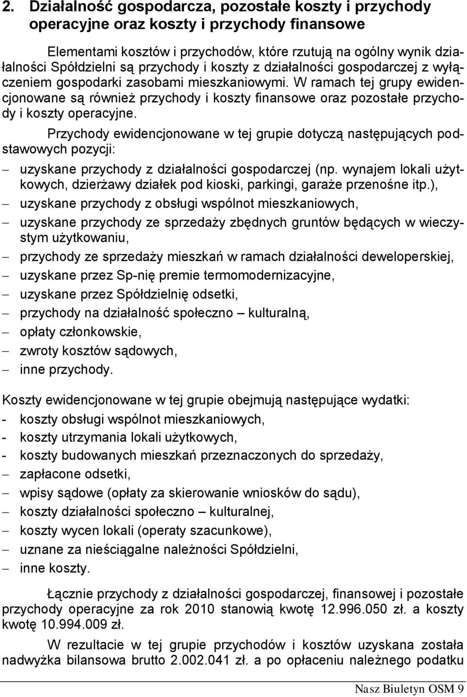 W ramach tej grupy ewidencjonowane są również przychody i koszty finansowe oraz pozostałe przychody i koszty operacyjne.