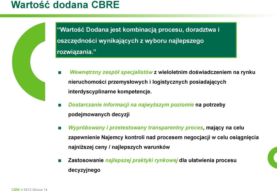 Dostarczanie informacji na najwyższym poziomie na potrzeby podejmowanych decyzji Wypróbowany i przetestowany transparentny proces, mający na celu zapewnienie