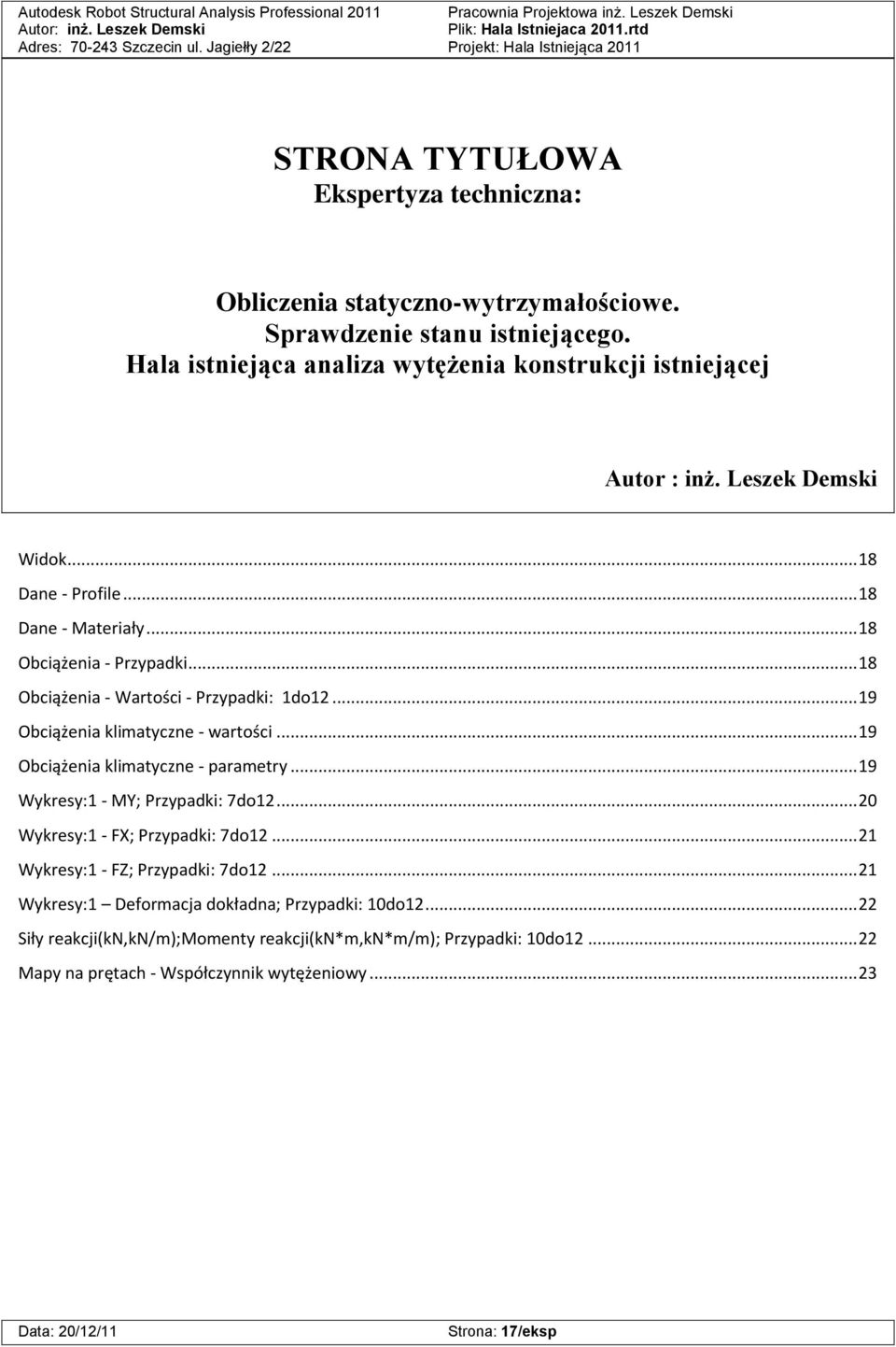 .. 19 Obciążenia klimatyczne - parametry... 19 Wykresy:1 - MY; Przypadki: 7do12... 20 Wykresy:1 - FX; Przypadki: 7do12... 21 Wykresy:1 - FZ; Przypadki: 7do12.