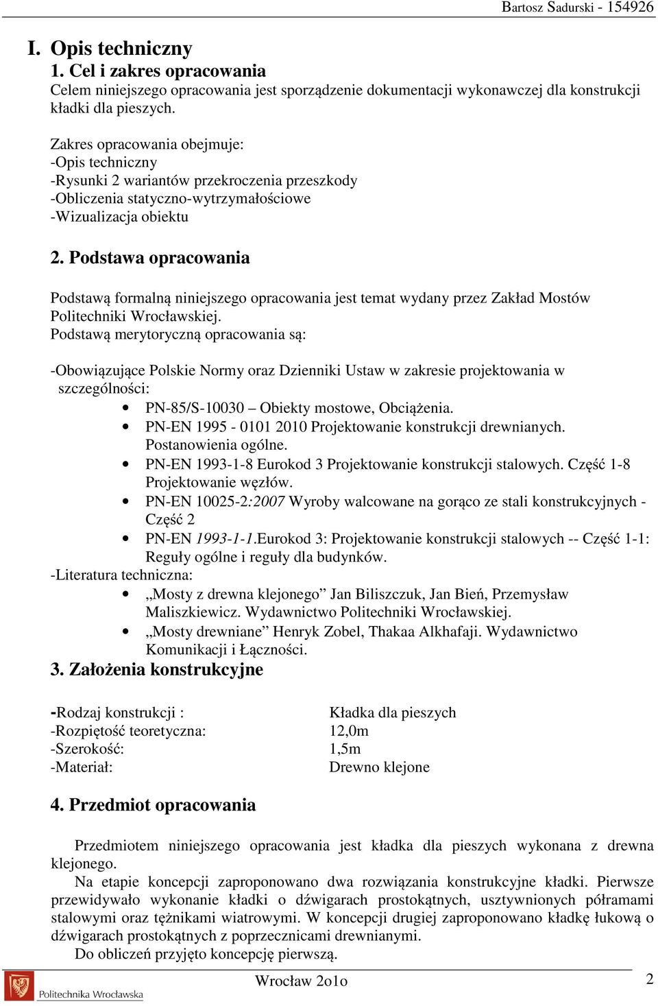 Podstawa opracowania Podstawą formalną niniejszego opracowania jest temat wydany przez Zakład Mostów Politechniki Wrocławskiej.