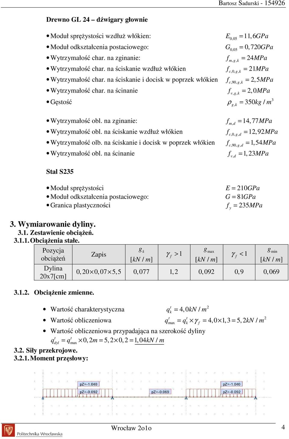 na ścinanie f,, = 2, 0MPa Gęstość m g k c c g k v g k g k ρ g, k = 50 kg / m Wytrzymałość obl. na zginanie: f, = 14, 77MPa Wytrzymałość obl.