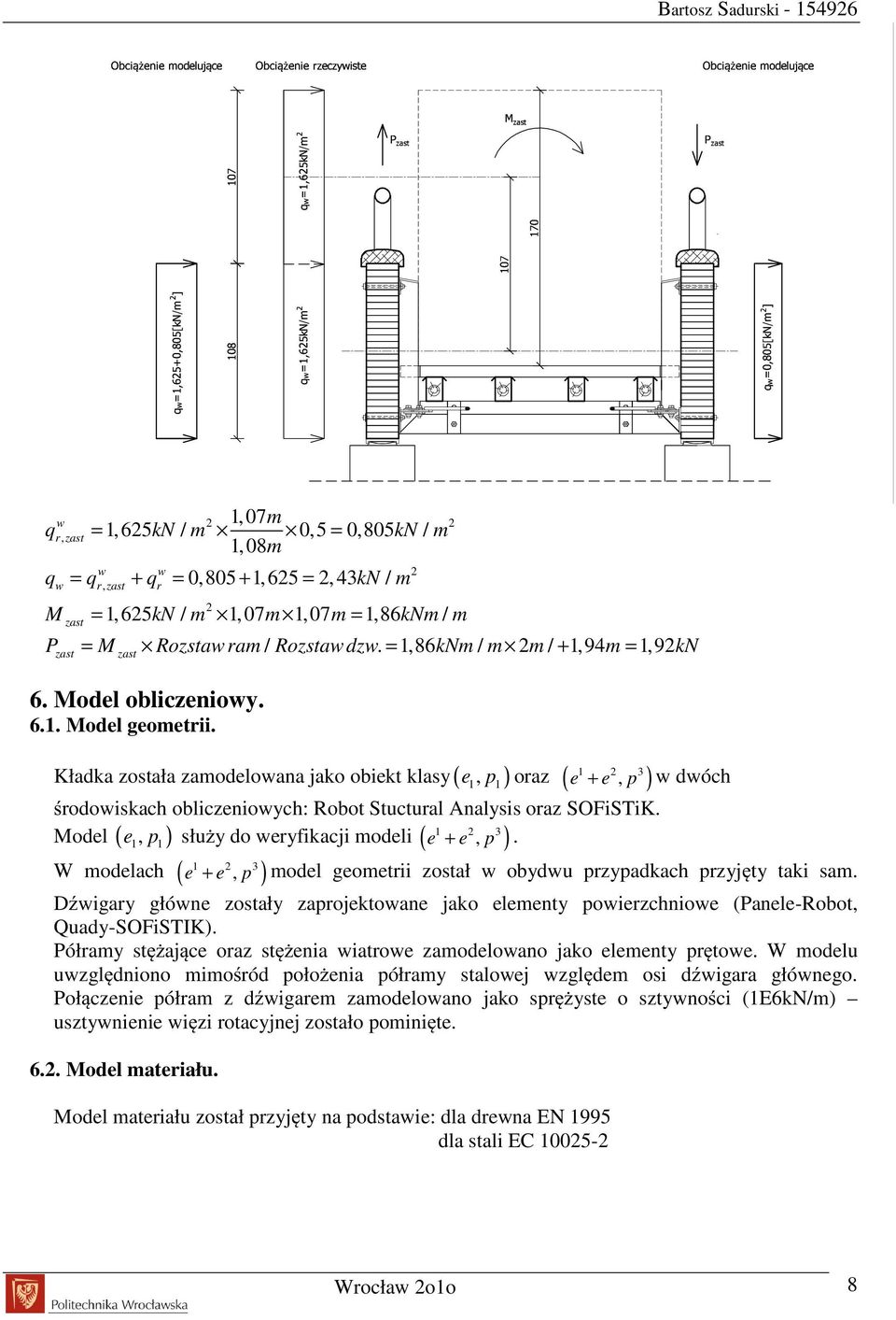 Kładka została zamodelowana jako obiekt klasy( 1, 1) e 1 + e 2, p w dwóch środowiskach obliczeniowych: Robot Stuctural Analysis oraz SOFiSTiK., e 1 + e 2, p.