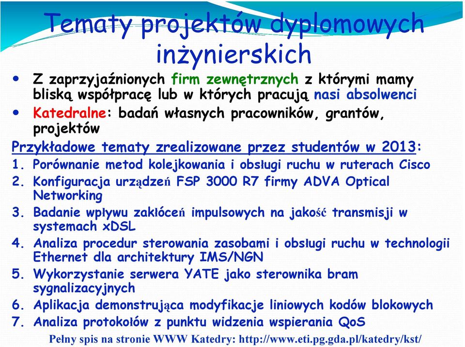 Konfiguracja urządzeń FSP 3000 R7 firmy ADVA Optical Networking 3. Badanie wpływu zakłóceń impulsowych na jakość transmisji w systemach xdsl 4.