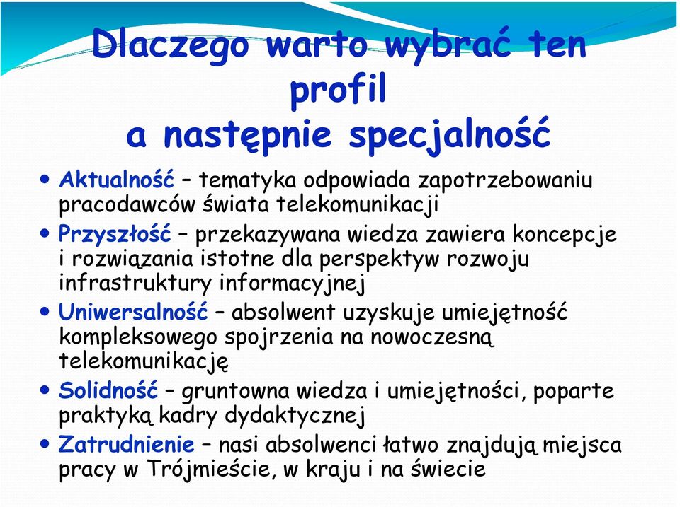 informacyjnej Uniwersalność absolwent uzyskuje umiejętność kompleksowego spojrzenia na nowoczesną telekomunikację Solidność gruntowna