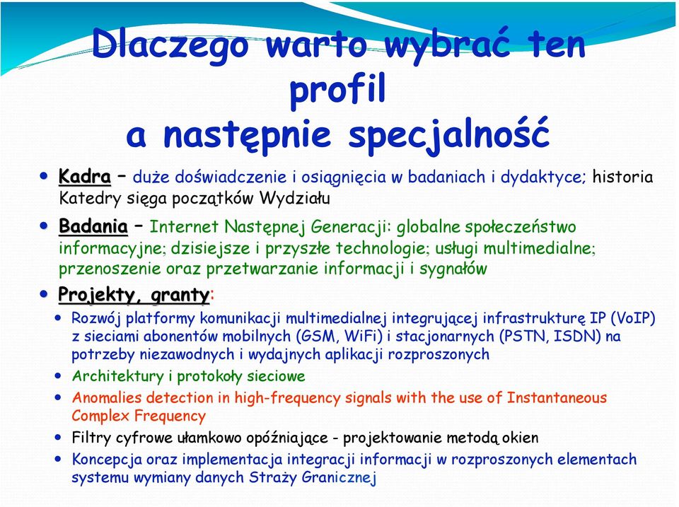 komunikacji multimedialnej integrującej infrastrukturę IP (VoIP) z sieciami abonentów mobilnych (GSM, WiFi) i stacjonarnych (PSTN, ISDN) na potrzeby niezawodnych i wydajnych aplikacji rozproszonych