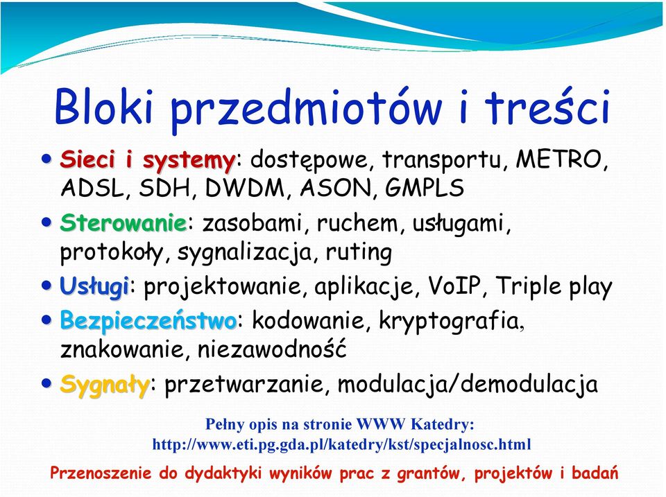 stwo: kodowanie, kryptografia, znakowanie, niezawodność Sygnały: przetwarzanie, modulacja/demodulacja Pełny opis na stronie