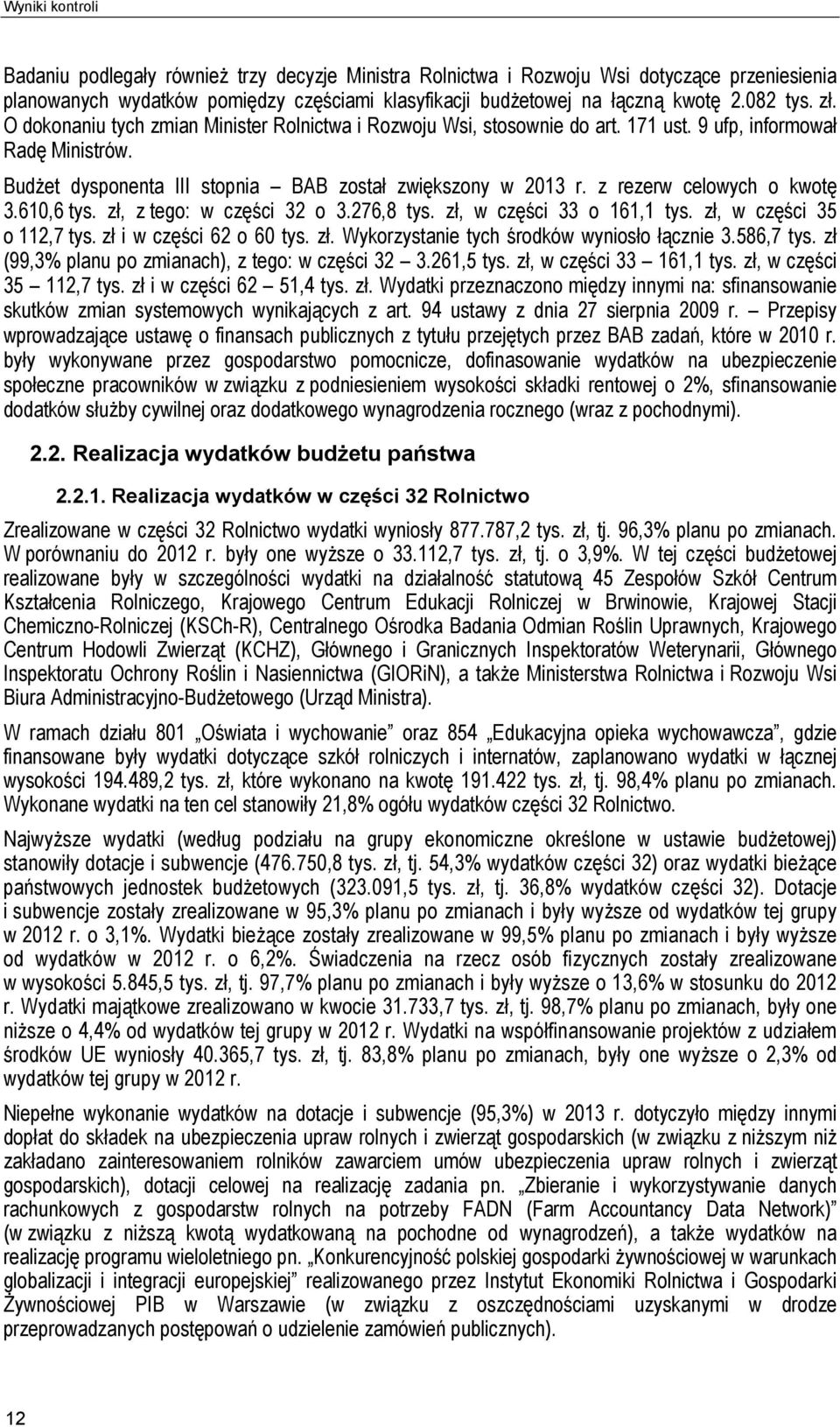 z rezerw celowych o kwotę 3.610,6 tys. zł, z tego: w części 32 o 3.276,8 tys. zł, w części 33 o 161,1 tys. zł, w części 35 o 112,7 tys. zł i w części 62 o 60 tys. zł. Wykorzystanie tych środków wyniosło łącznie 3.