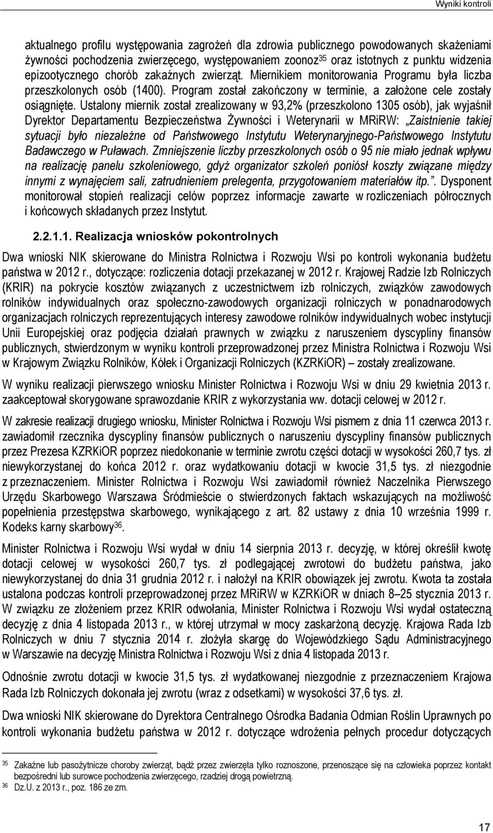 Ustalony miernik został zrealizowany w 93,2% (przeszkolono 1305 osób), jak wyjaśnił Dyrektor Departamentu Bezpieczeństwa Żywności i Weterynarii w MRiRW: Zaistnienie takiej sytuacji było niezależne od