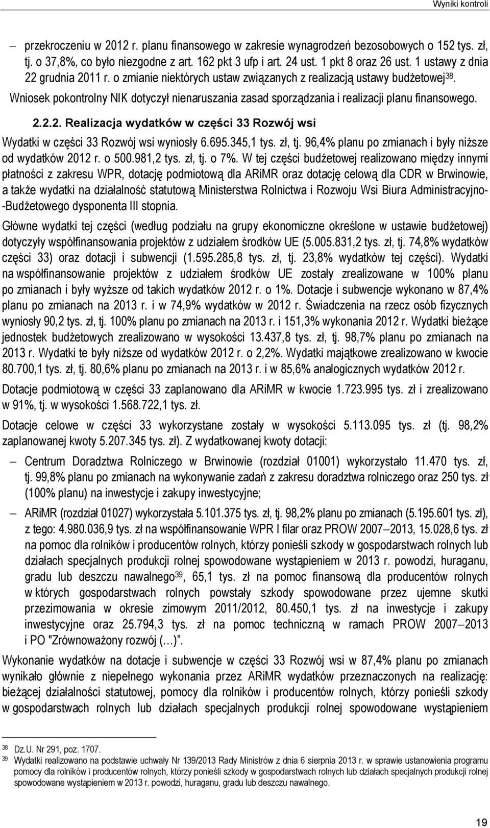 Wniosek pokontrolny NIK dotyczył nienaruszania zasad sporządzania i realizacji planu finansowego. 2.2.2. Realizacja wydatków w części 33 Rozwój wsi Wydatki w części 33 Rozwój wsi wyniosły 6.695.