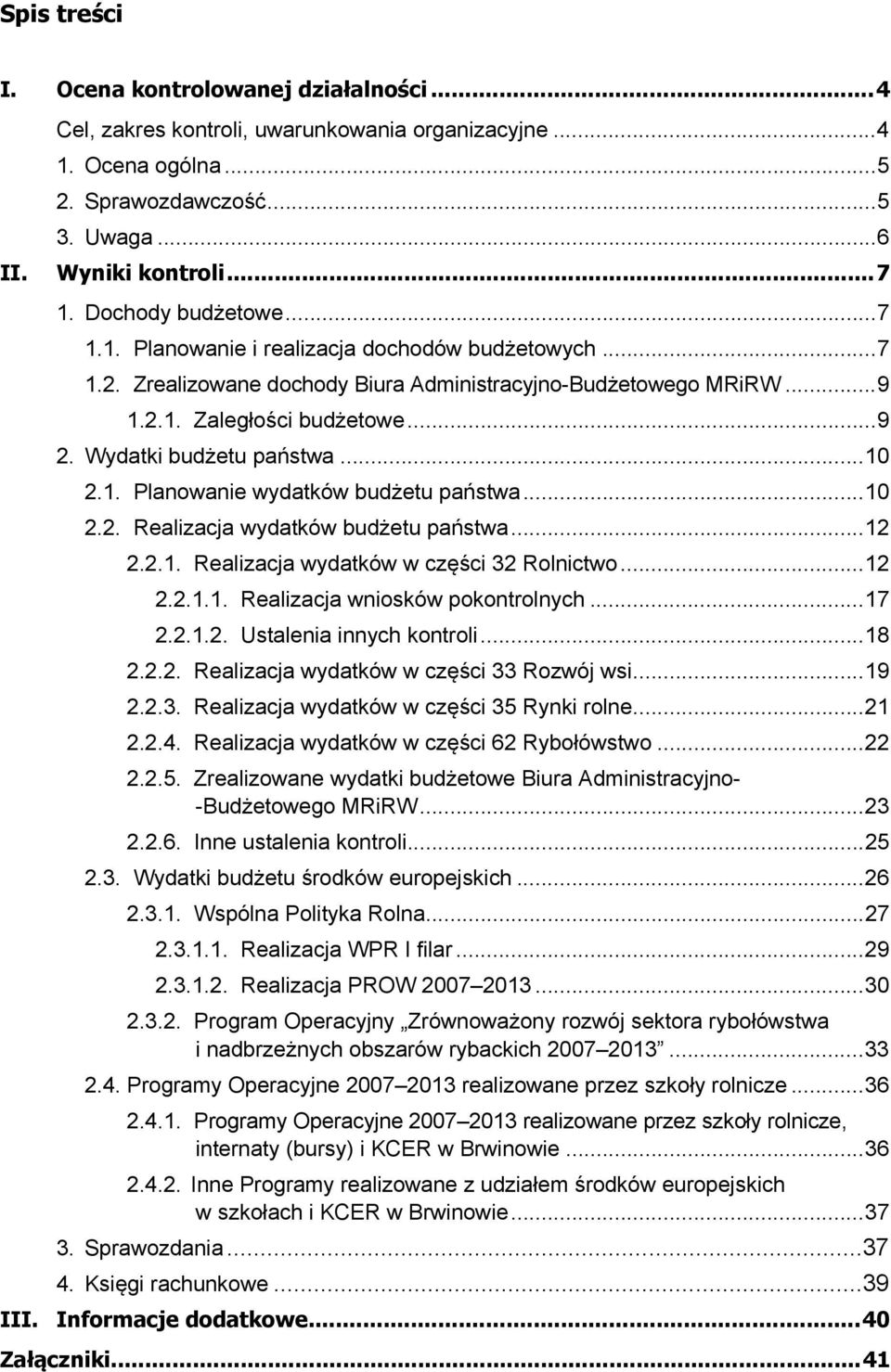 Wydatki budżetu państwa... 10 2.1. Planowanie wydatków budżetu państwa... 10 2.2. Realizacja wydatków budżetu państwa... 12 2.2.1. Realizacja wydatków w części 32 Rolnictwo... 12 2.2.1.1. Realizacja wniosków pokontrolnych.