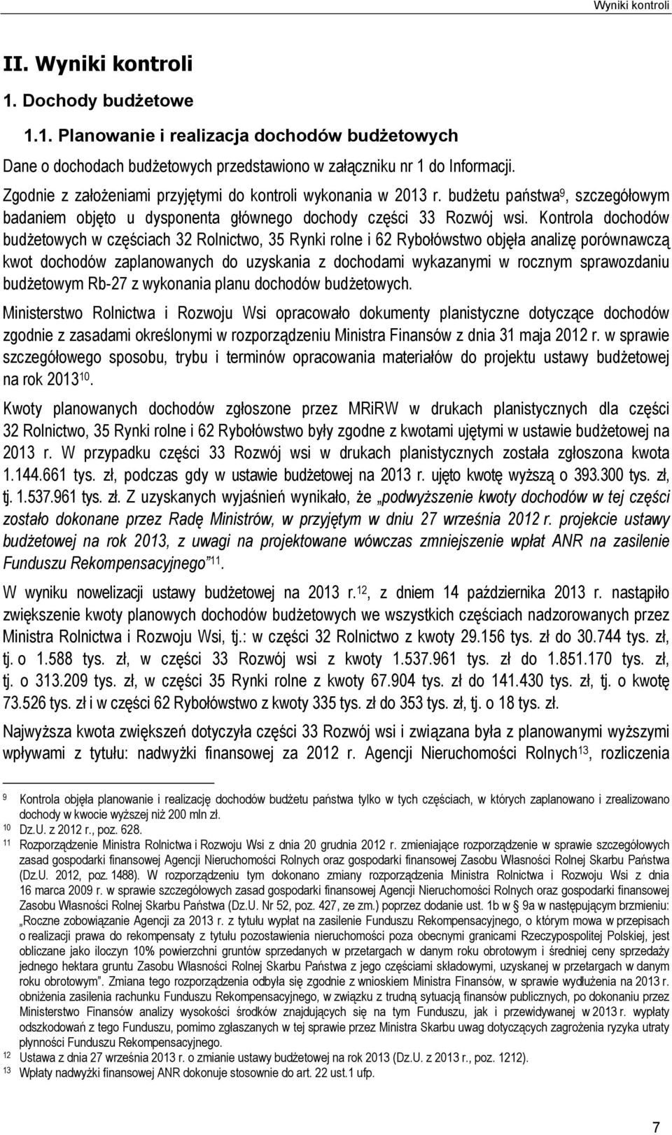 Kontrola dochodów budżetowych w częściach 32 Rolnictwo, 35 Rynki rolne i 62 Rybołówstwo objęła analizę porównawczą kwot dochodów zaplanowanych do uzyskania z dochodami wykazanymi w rocznym