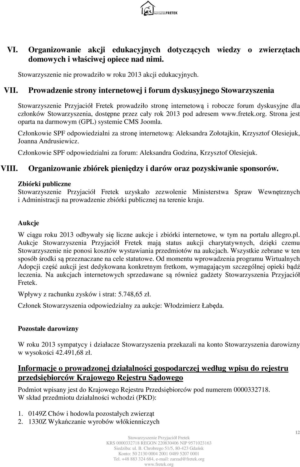 Strona jest oparta na darmowym (GPL) systemie CMS Joomla. Członkowie SPF odpowiedzialni za stronę internetową: Aleksandra Zołotajkin, Krzysztof Olesiejuk, Joanna Andrusiewicz.