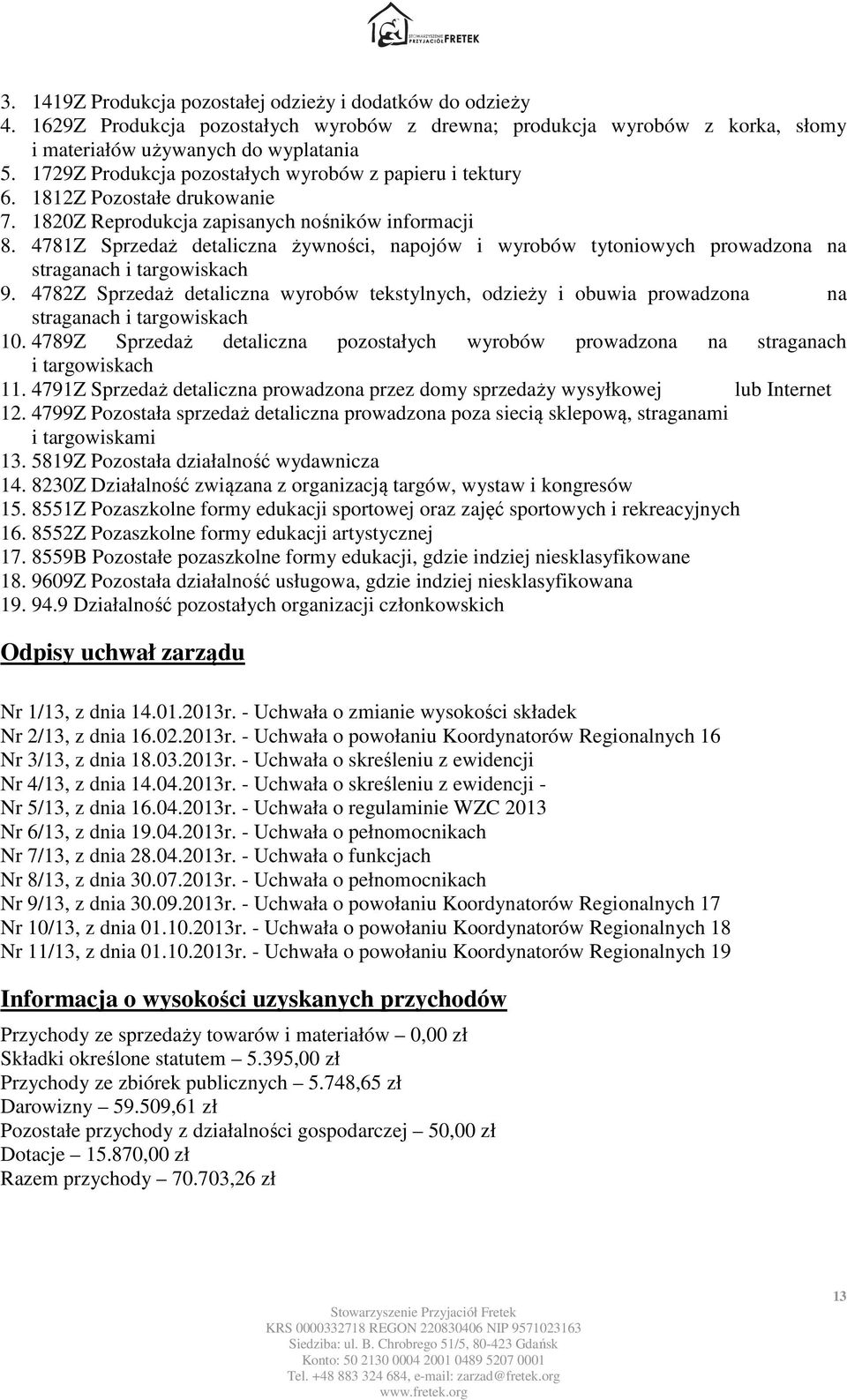 4781Z Sprzedaż detaliczna żywności, napojów i wyrobów tytoniowych prowadzona na straganach i targowiskach 9.