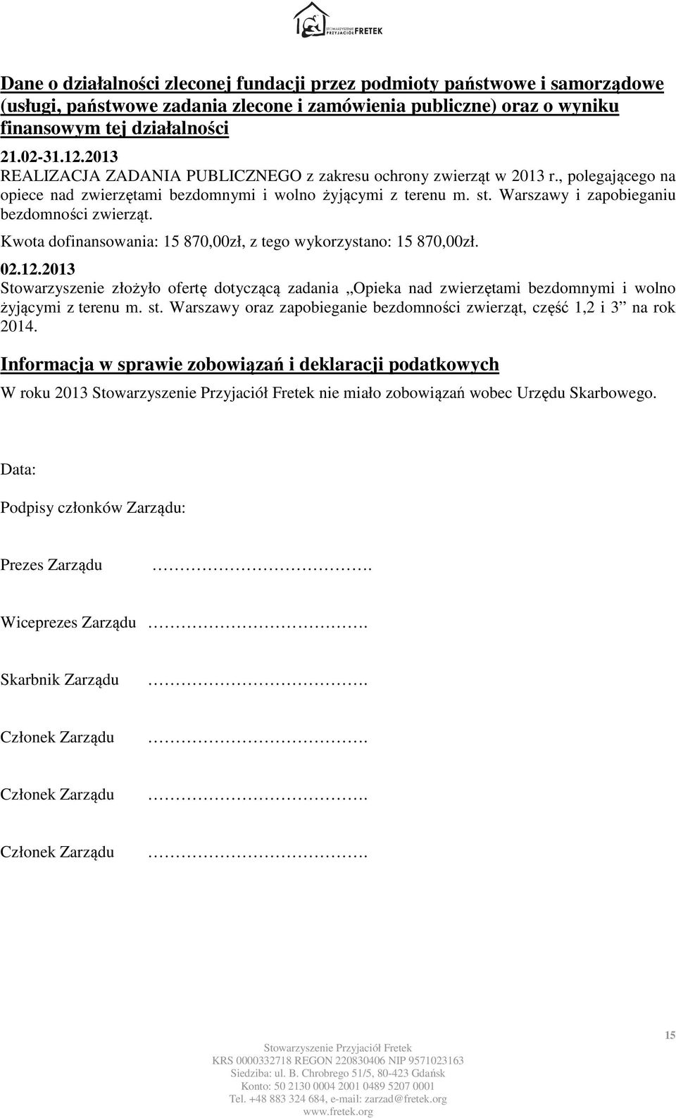 Warszawy i zapobieganiu bezdomności zwierząt. Kwota dofinansowania: 15 870,00zł, z tego wykorzystano: 15 870,00zł. 02.12.