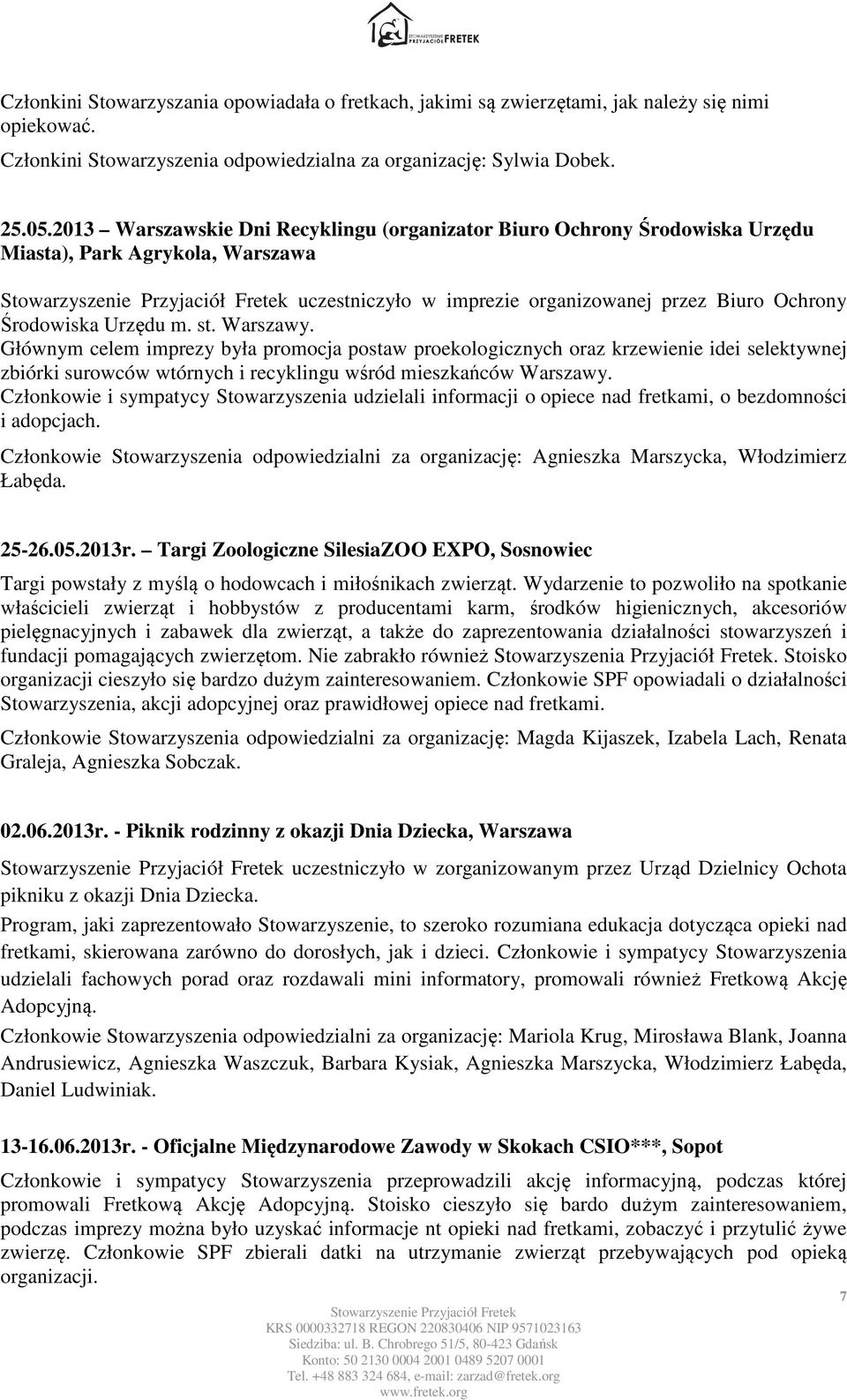 Warszawy. Głównym celem imprezy była promocja postaw proekologicznych oraz krzewienie idei selektywnej zbiórki surowców wtórnych i recyklingu wśród mieszkańców Warszawy.