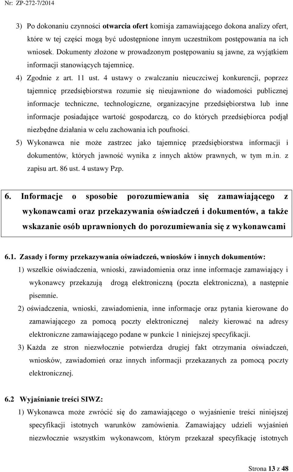 4 ustawy o zwalczaniu nieuczciwej konkurencji, poprzez tajemnicę przedsiębiorstwa rozumie się nieujawnione do wiadomości publicznej informacje techniczne, technologiczne, organizacyjne