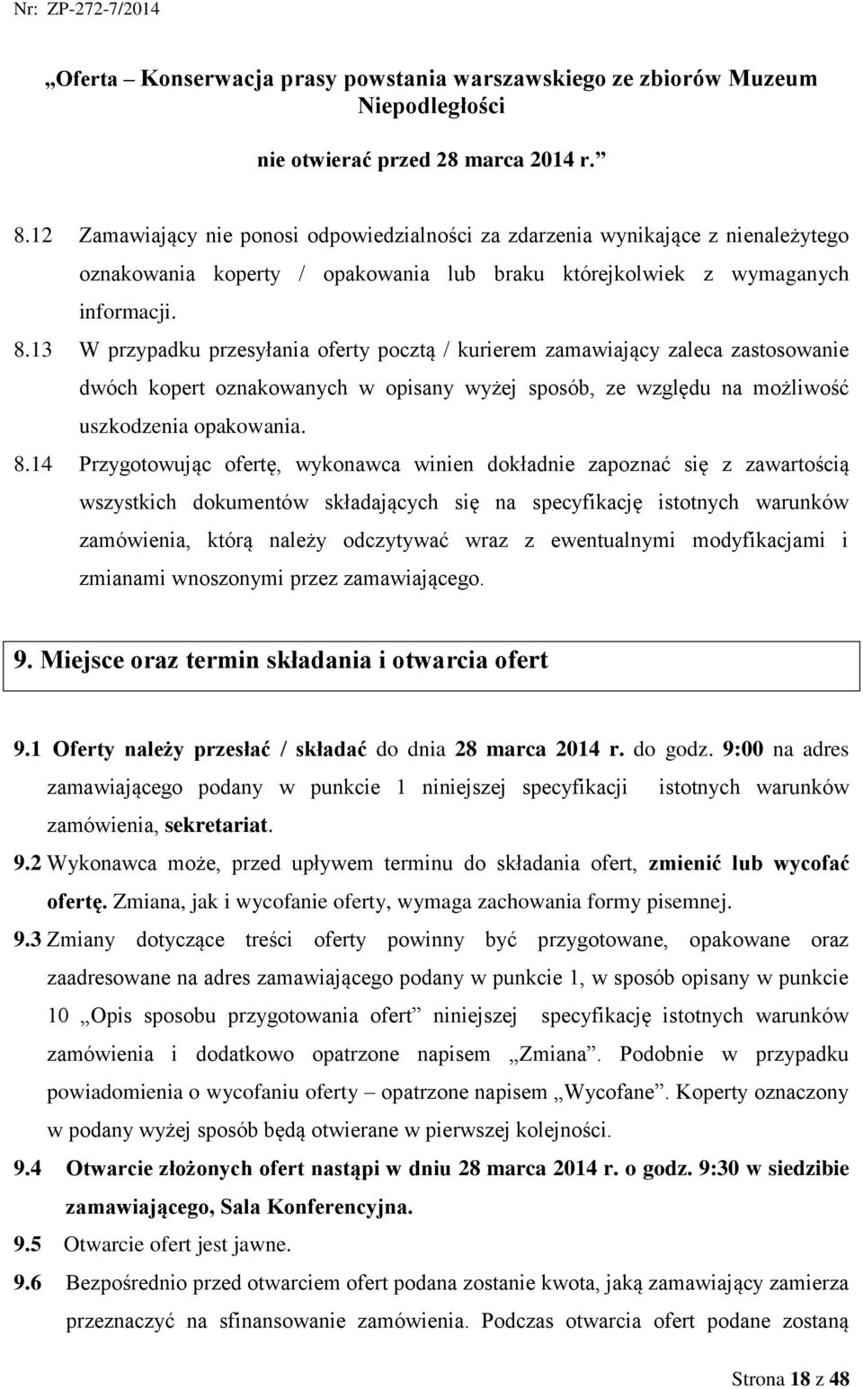 13 W przypadku przesyłania oferty pocztą / kurierem zamawiający zaleca zastosowanie dwóch kopert oznakowanych w opisany wyżej sposób, ze względu na możliwość uszkodzenia opakowania. 8.