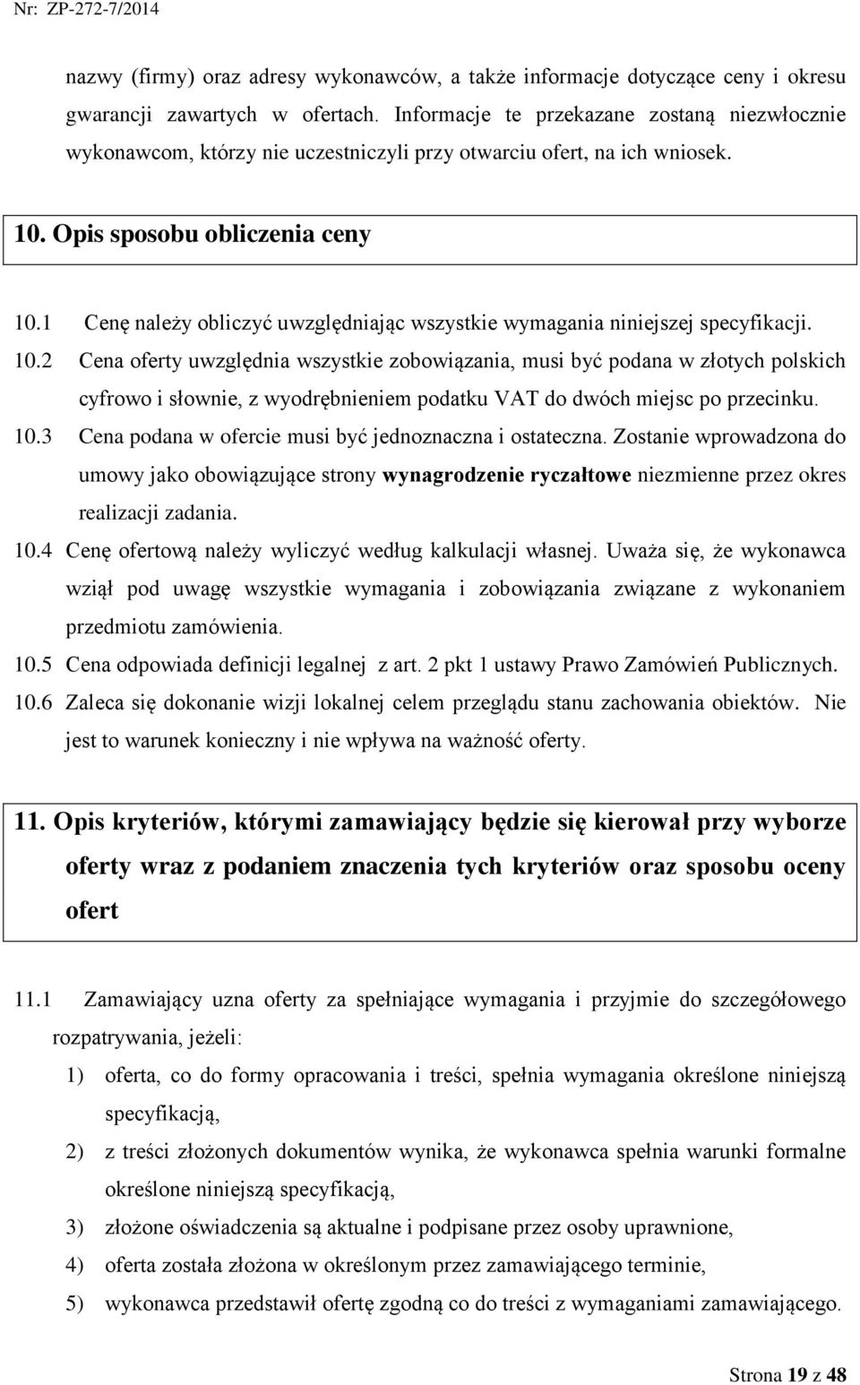 1 Cenę należy obliczyć uwzględniając wszystkie wymagania niniejszej specyfikacji. 10.